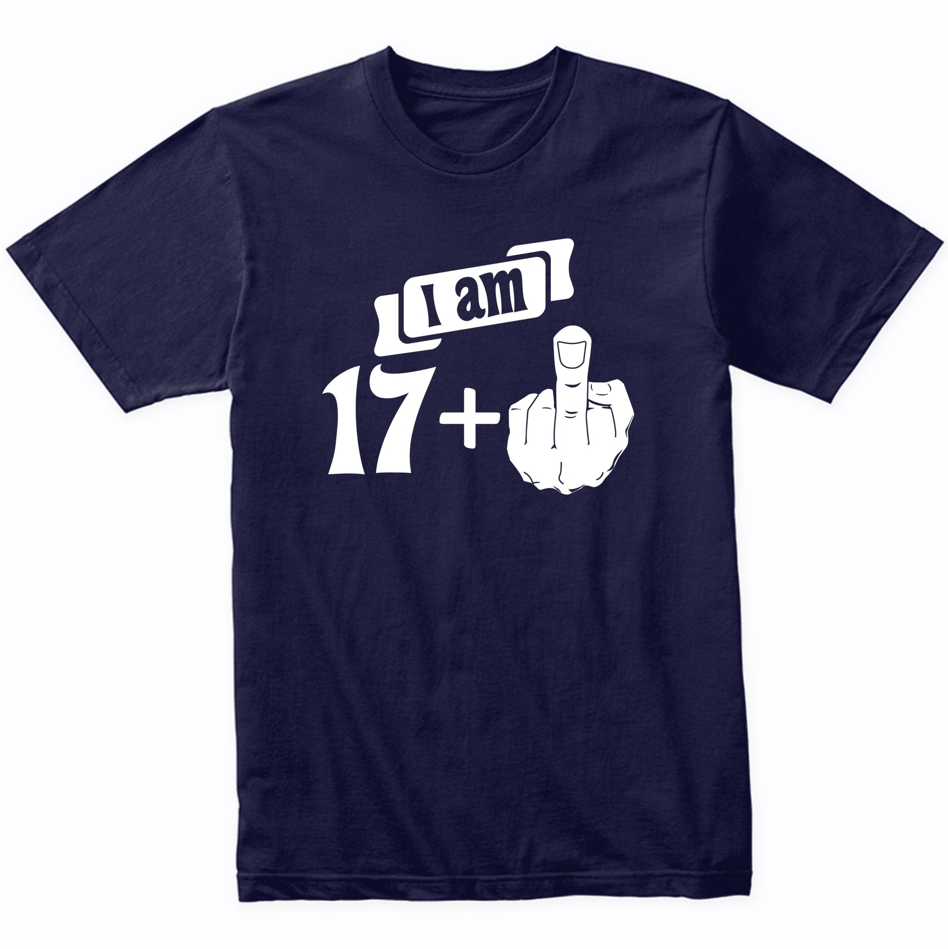 I Am 17 Plus Middle Finger Funny 18th Birthday T-Shirt