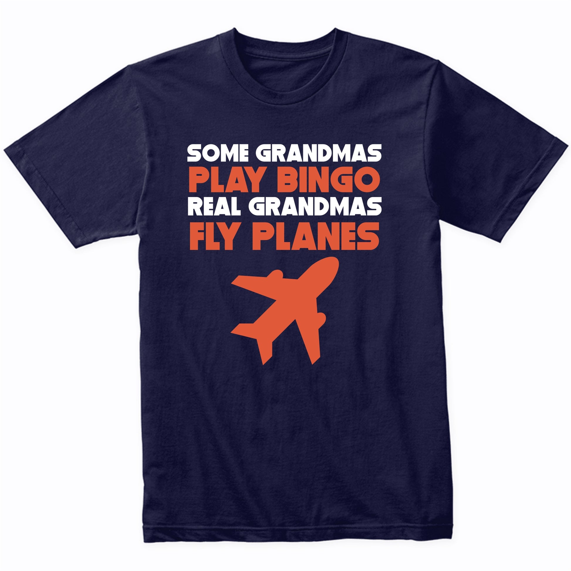 Some Grandmas Play Bingo Real Grandmas Fly Planes T-Shirt