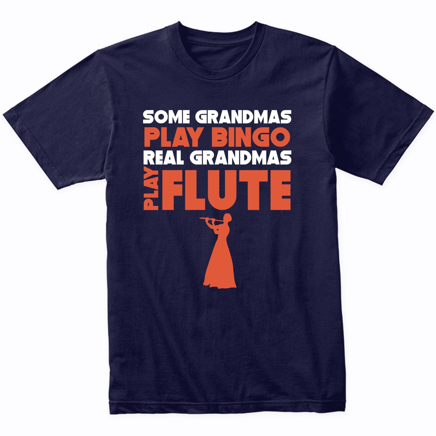 Some Grandmas Play Bingo Real Grandmas Play Flute T-Shirt