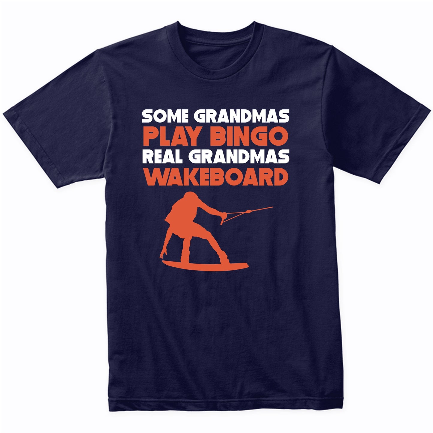 Some Grandmas Play Bingo Real Grandmas Wakeboard T-Shirt