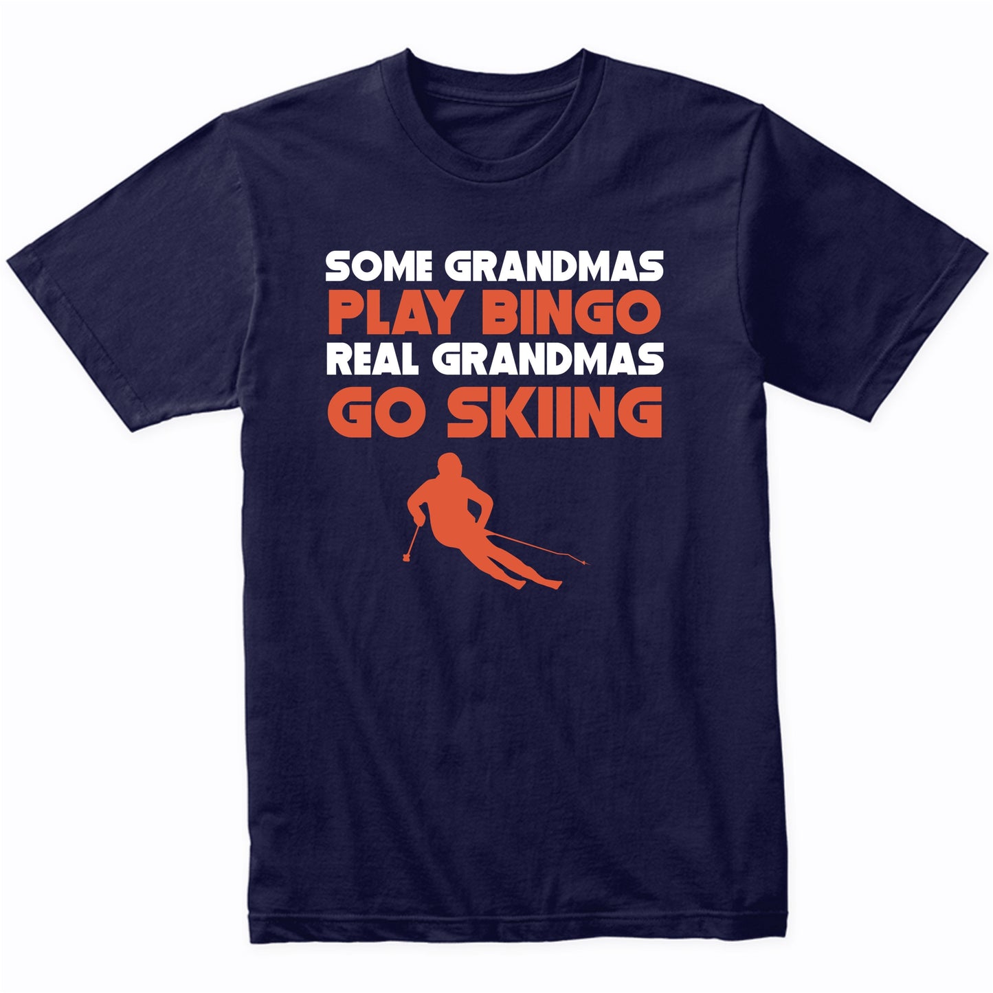 Some Grandmas Play Bingo Real Grandmas Go Skiing T-Shirt