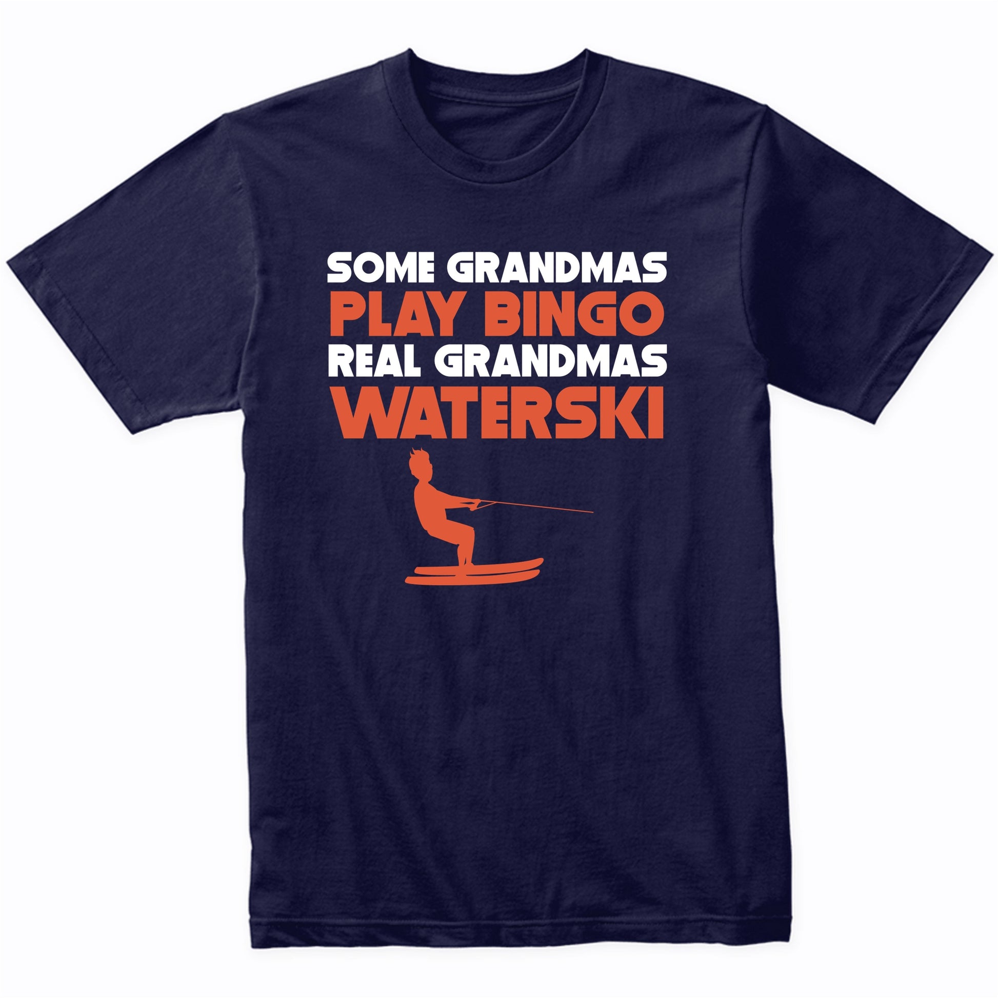 Some Grandmas Play Bingo Real Grandmas Waterski T-Shirt