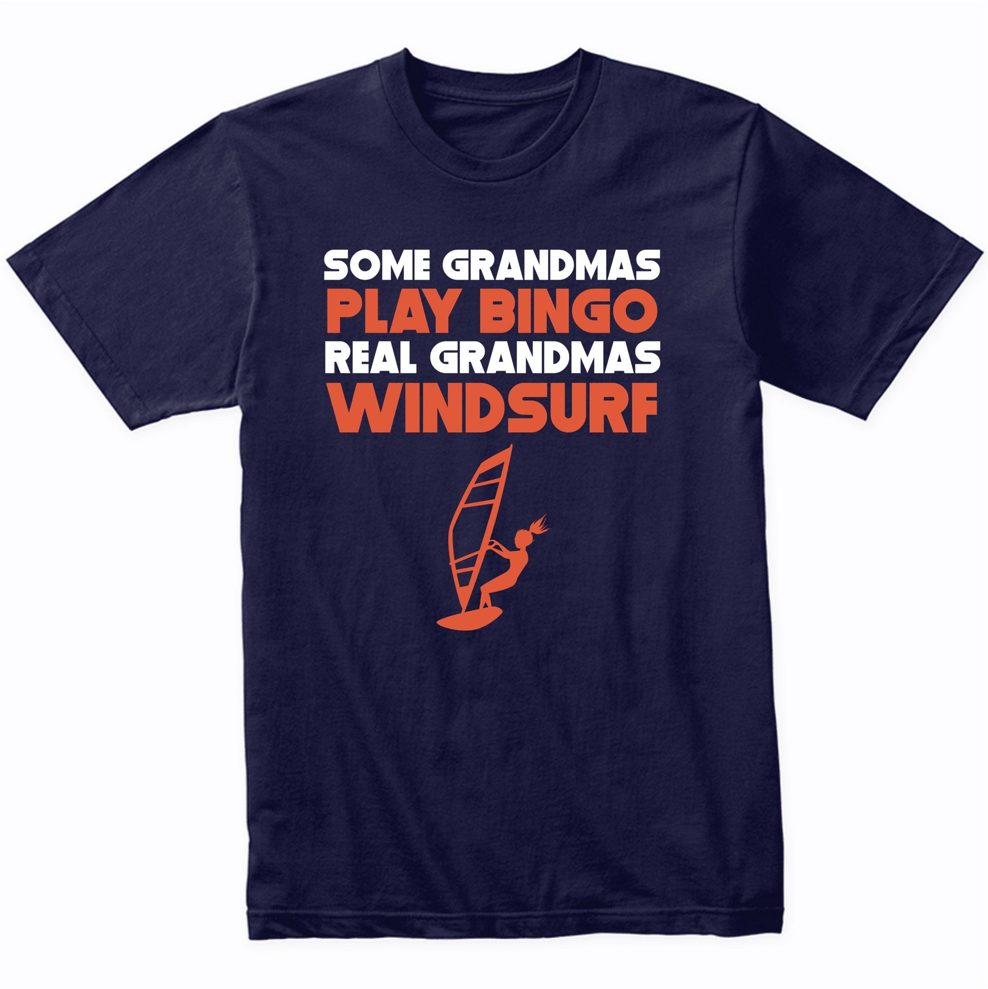 Some Grandmas Play Bingo Real Grandmas Windsurf T-Shirt