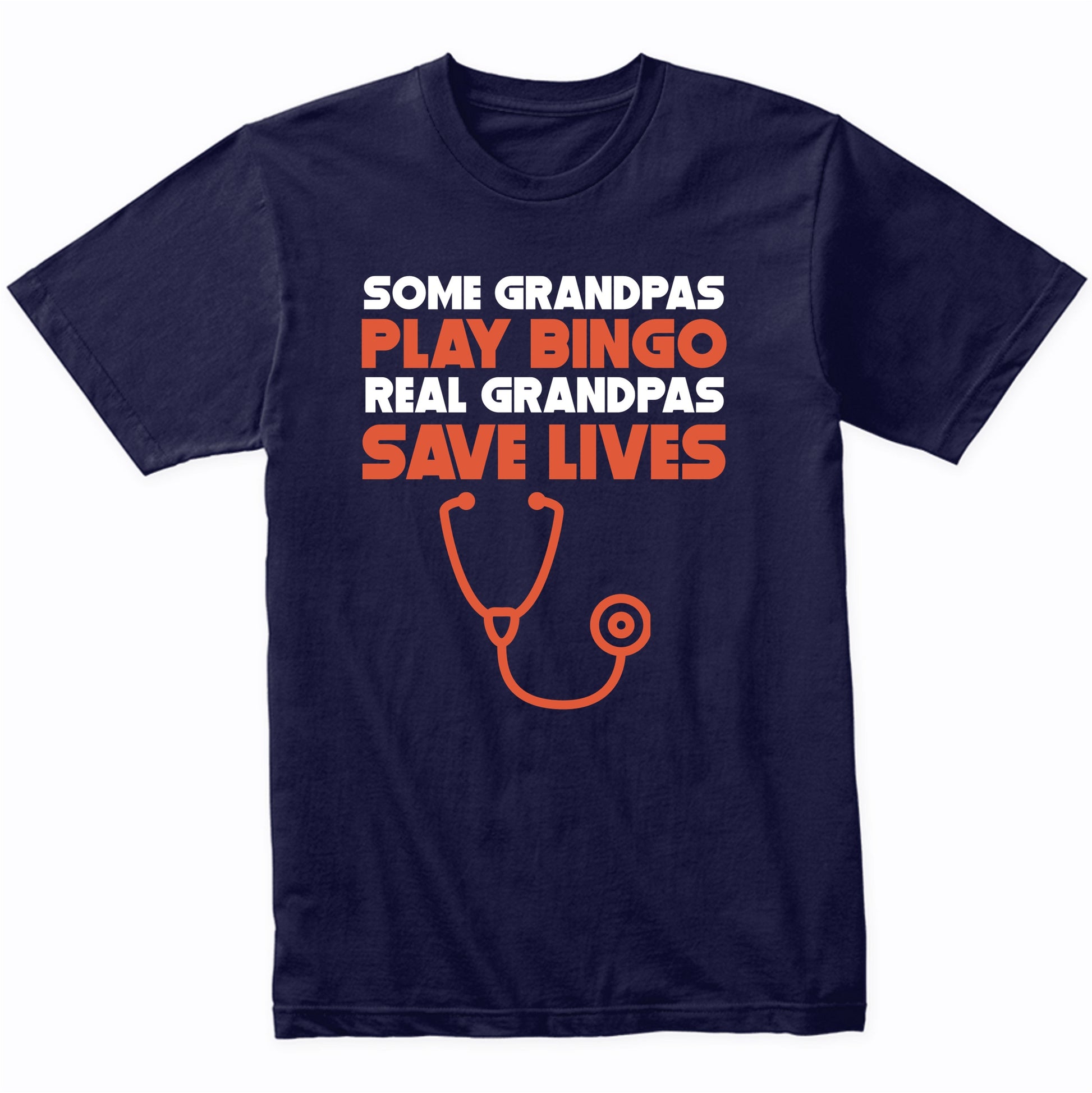 Some Grandpas Play Bingo Real Grandpas Save Lives T-Shirt