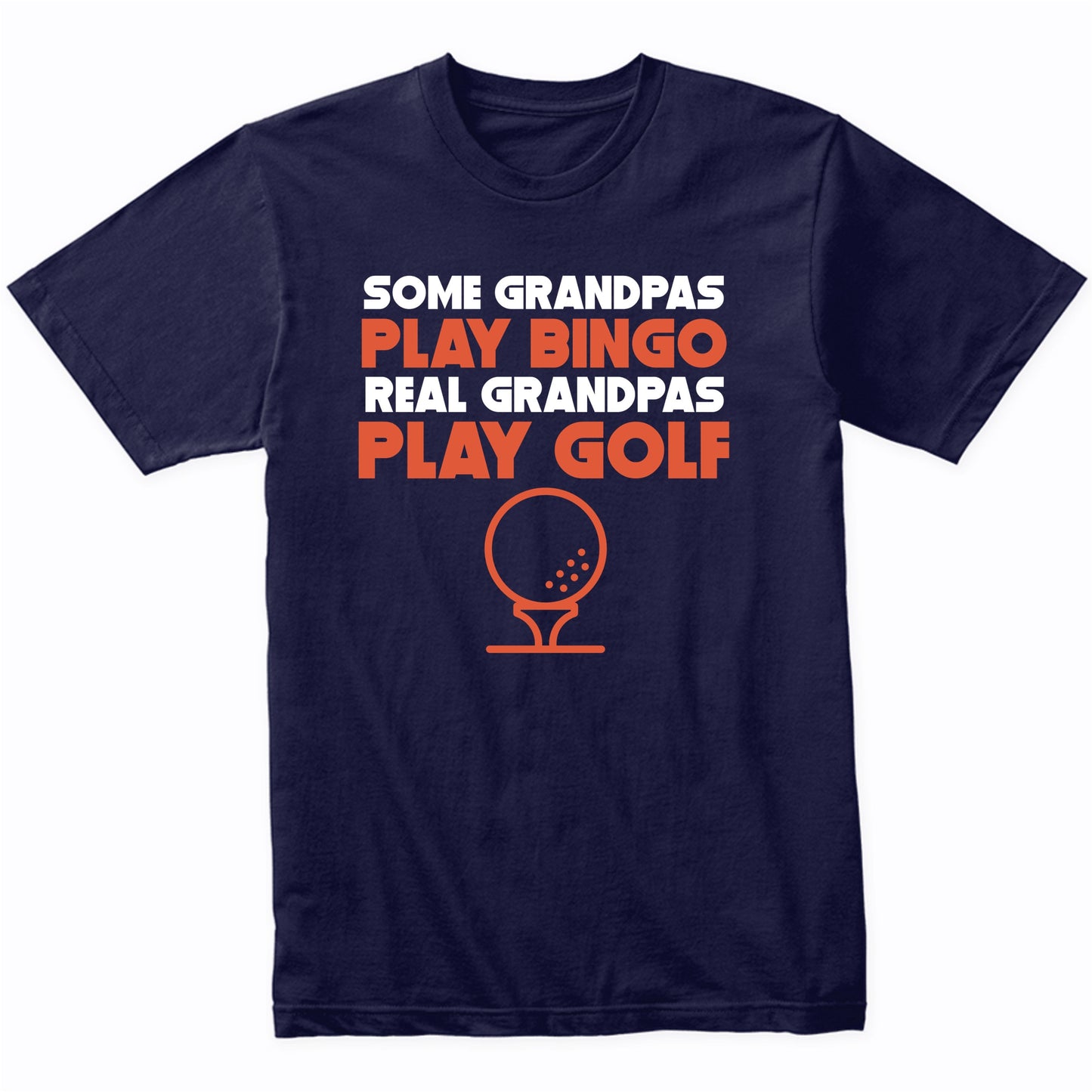 Some Grandpas Play Bingo Real Grandpas Play Golf T-Shirt