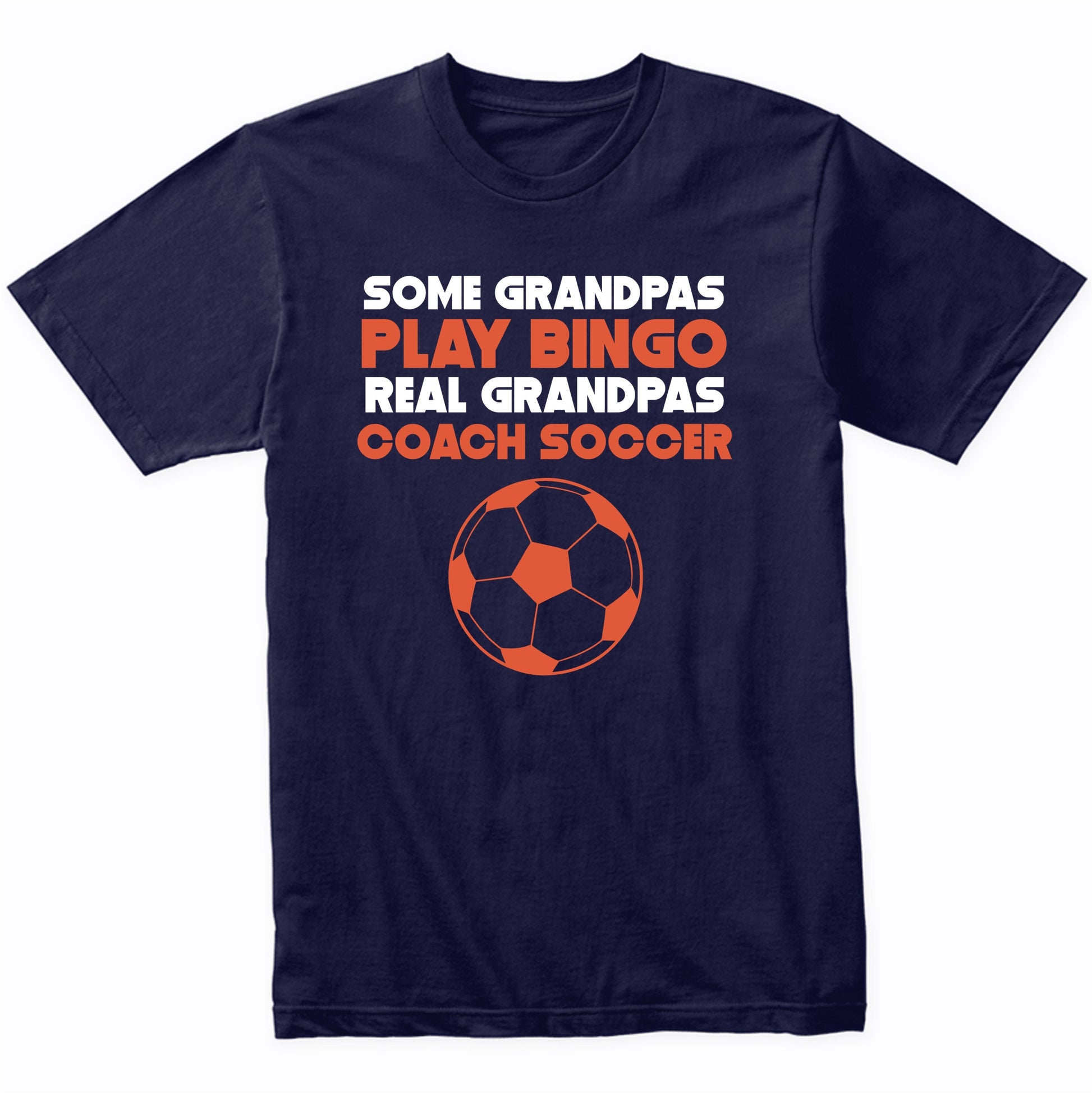 Some Grandpas Play Bingo Real Grandpas Coach Soccer T-Shirt