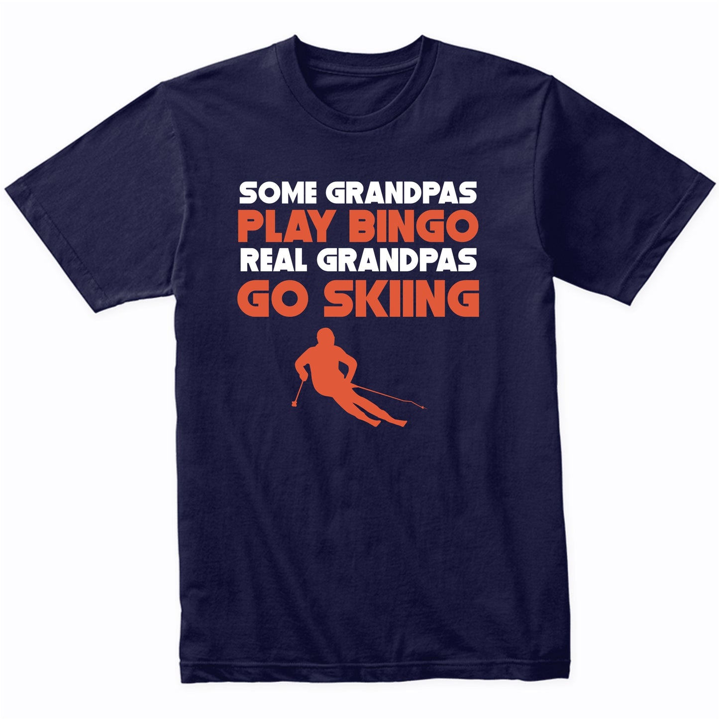 Some Grandpas Play Bingo Real Grandpas Go Skiing T-Shirt