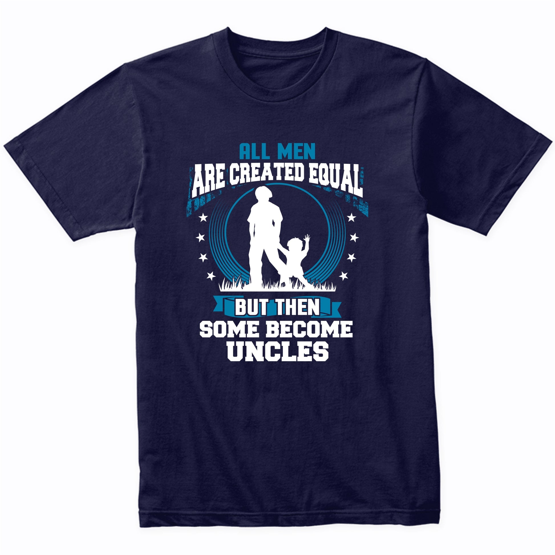Funny Uncle To Be Shirt - Some Become Uncles T-Shirt