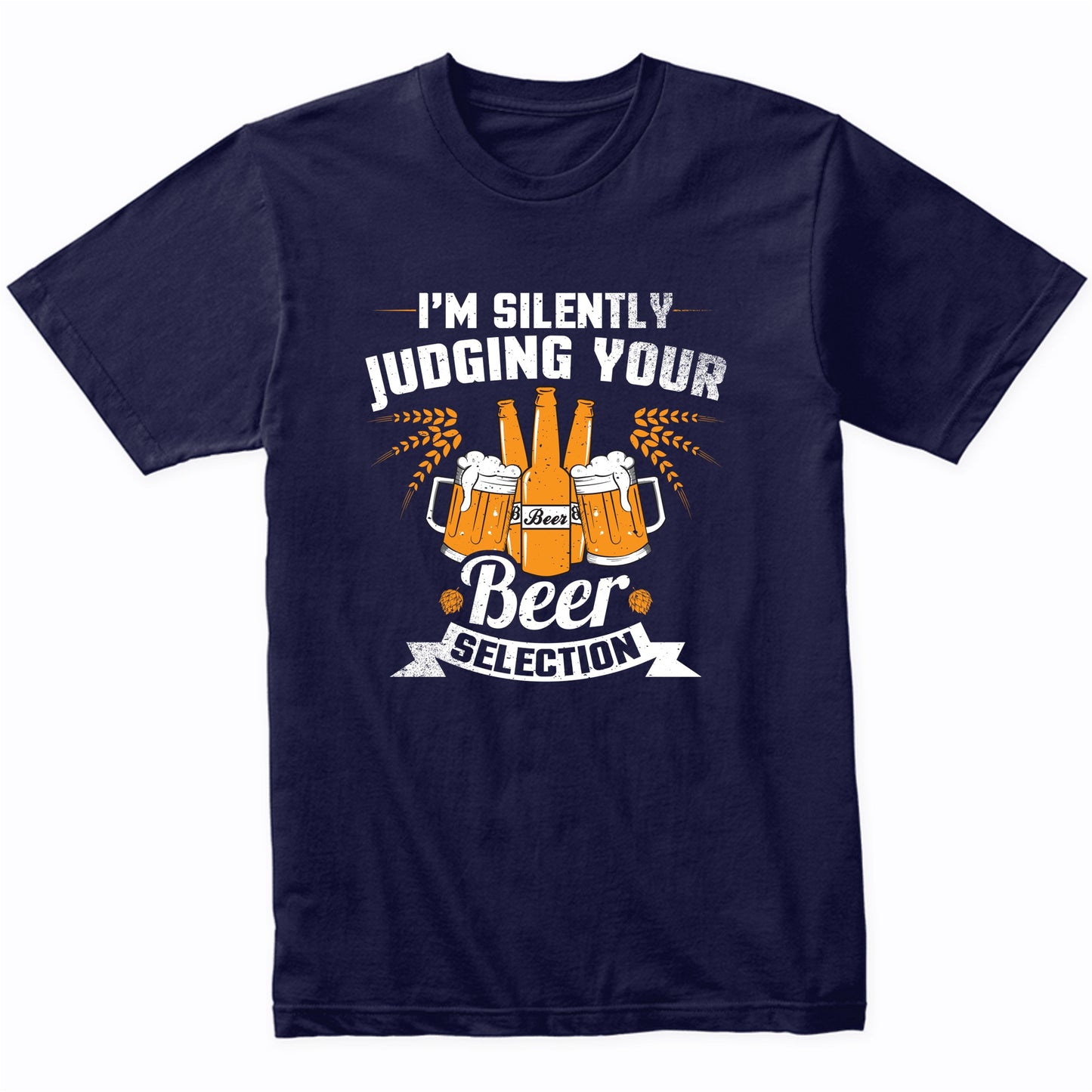 I'm Silently Judging Your Beer Selection Funny Beer Shirt