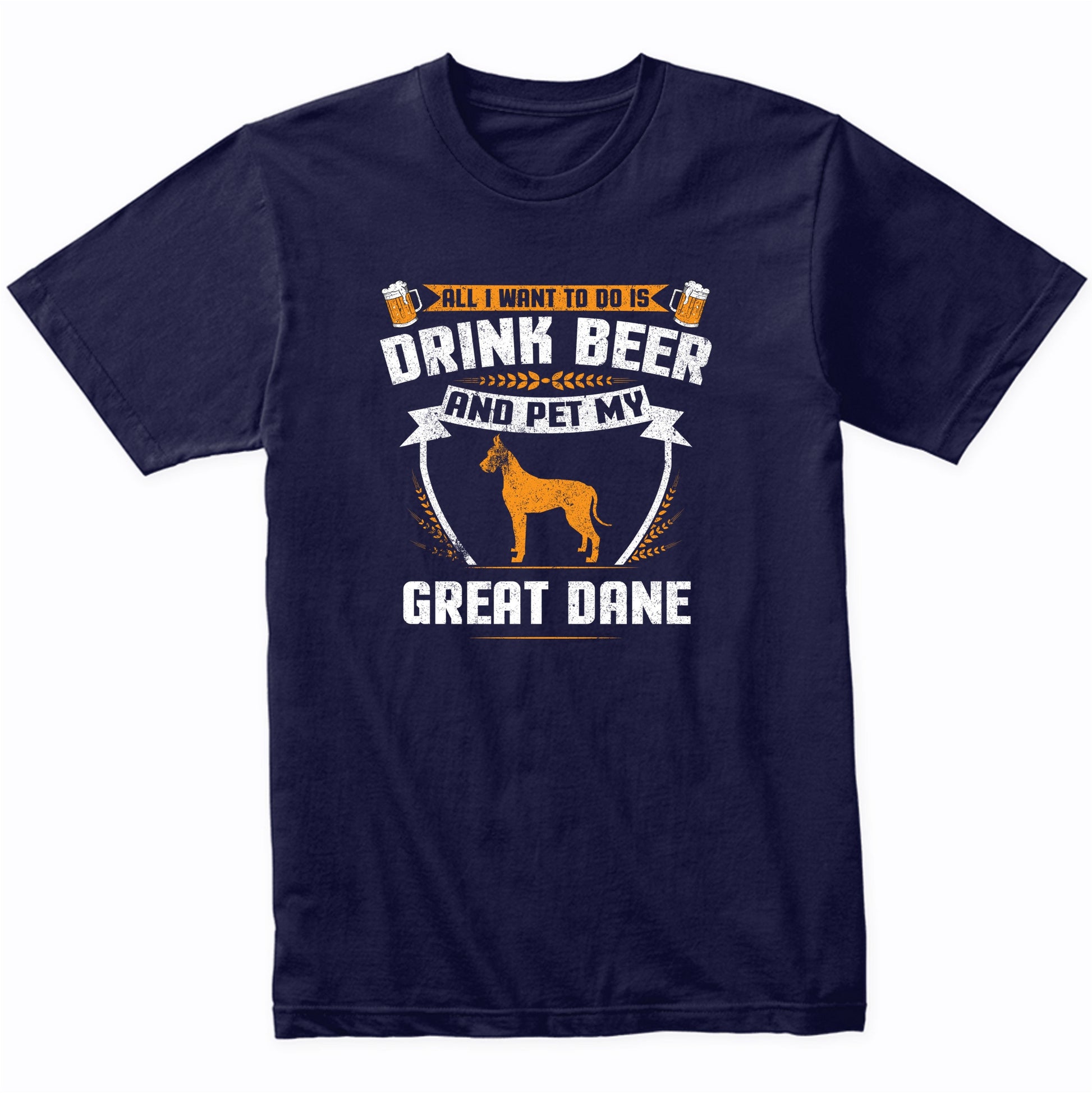 All I Want To Do Is Drink Beer And Pet My Great Dane Funny Dog Owner Shirt