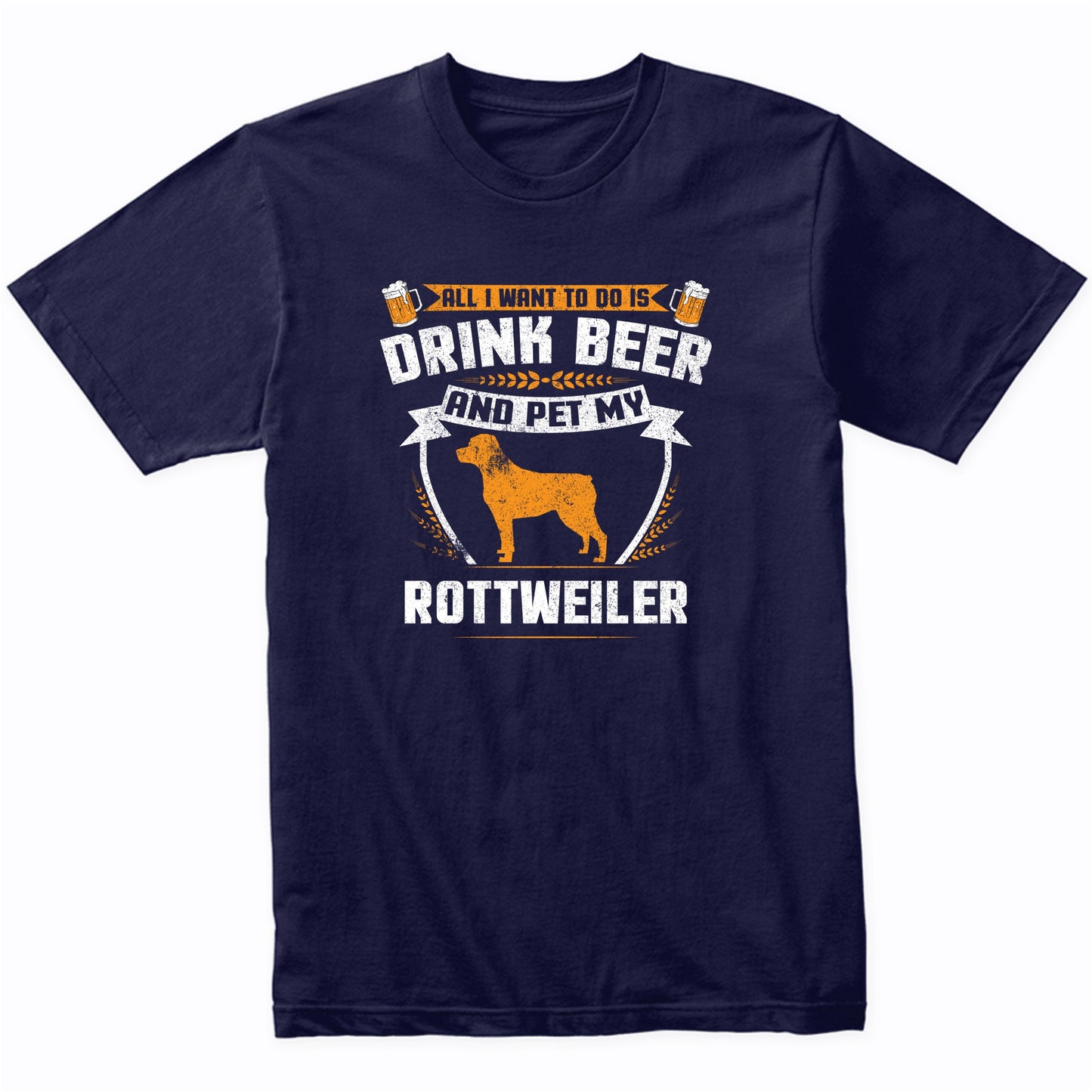 All I Want To Do Is Drink Beer And Pet My Rottweiler Funny Dog Owner Shirt