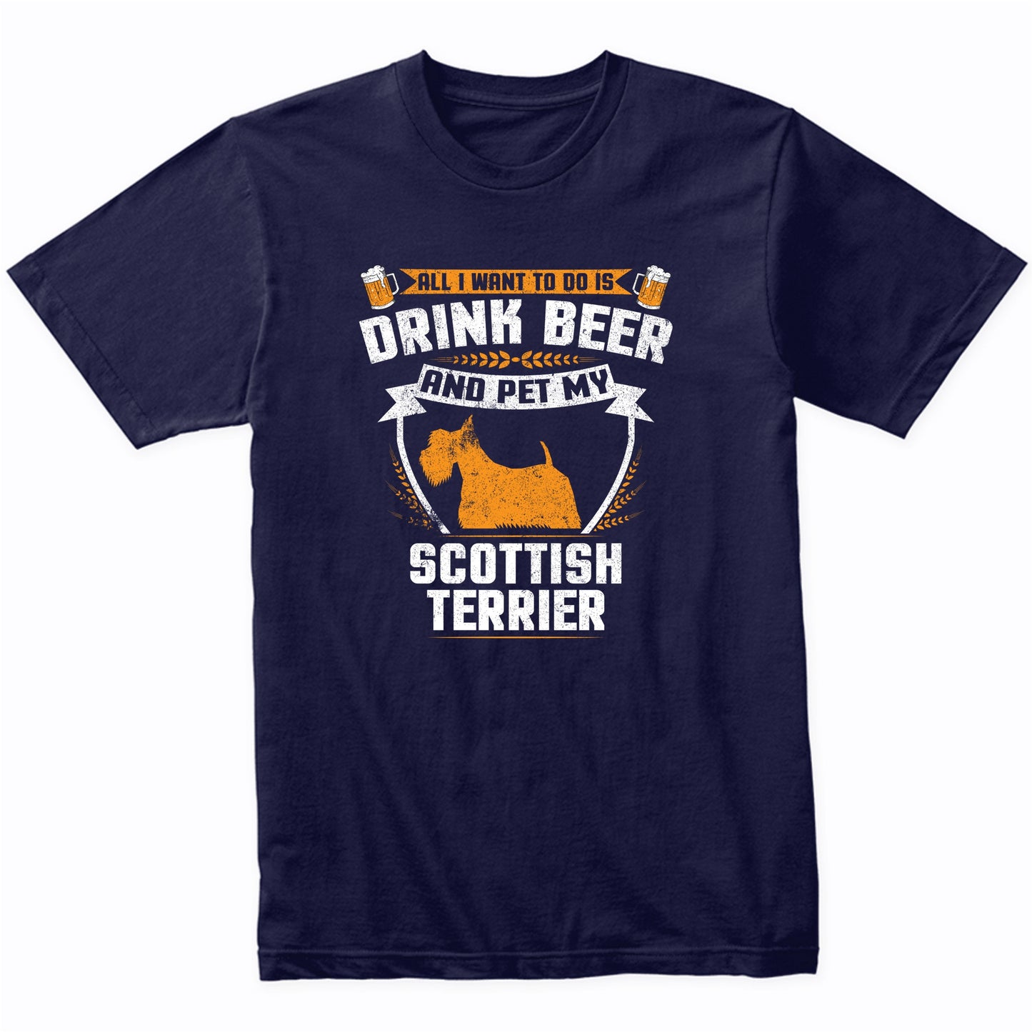 All I Want To Do Is Drink Beer And Pet My Scottish Terrier Funny Dog Owner Shirt
