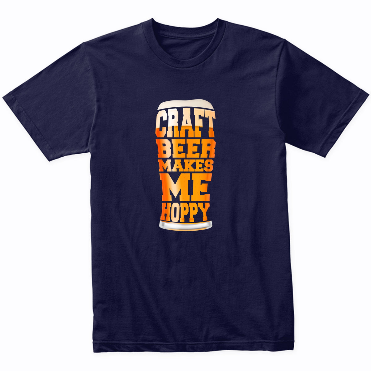 Craft Beer Makes Me Hoppy Funny Pint Glass T-Shirt