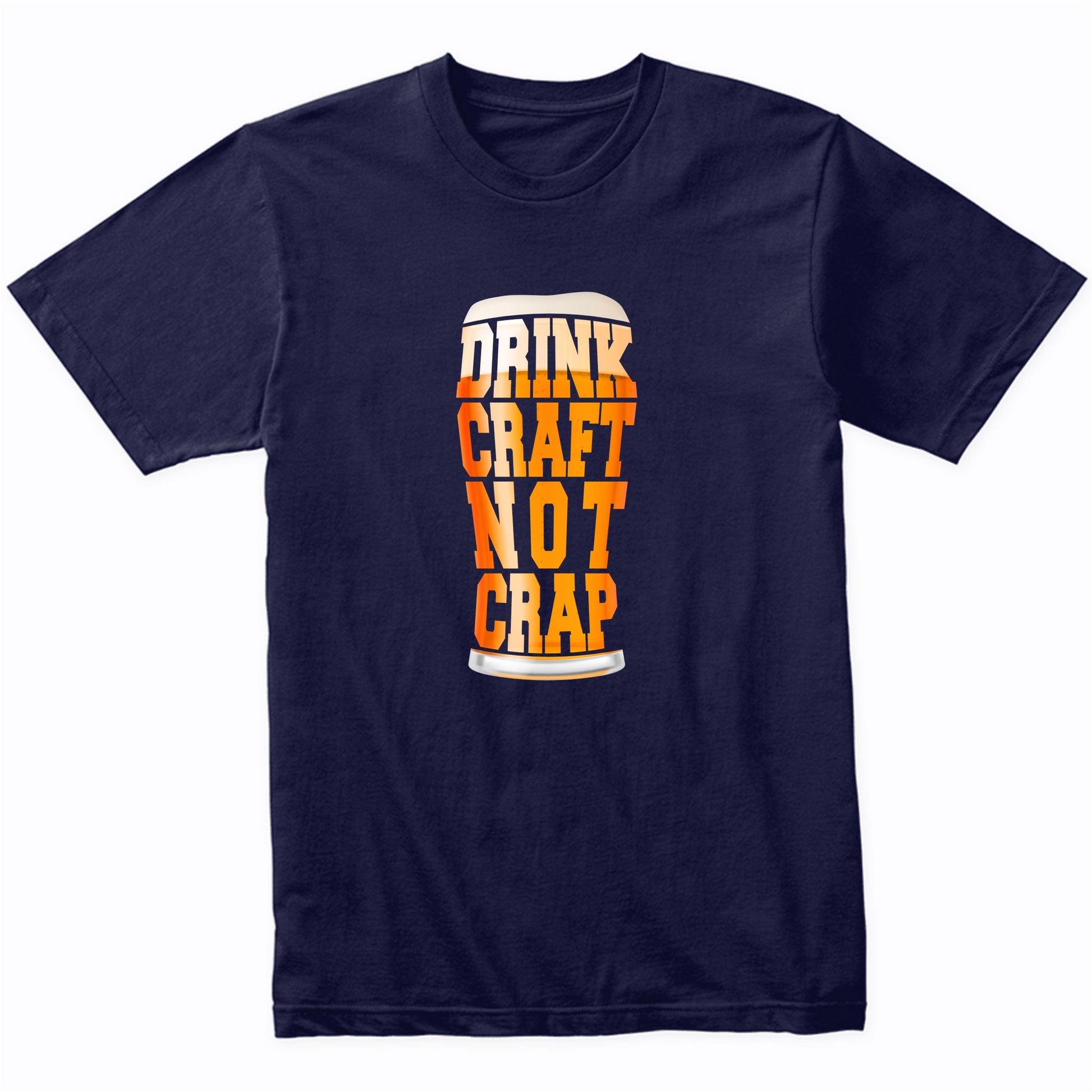 Drink Craft Not Crap Funny Craft Beer T-Shirt