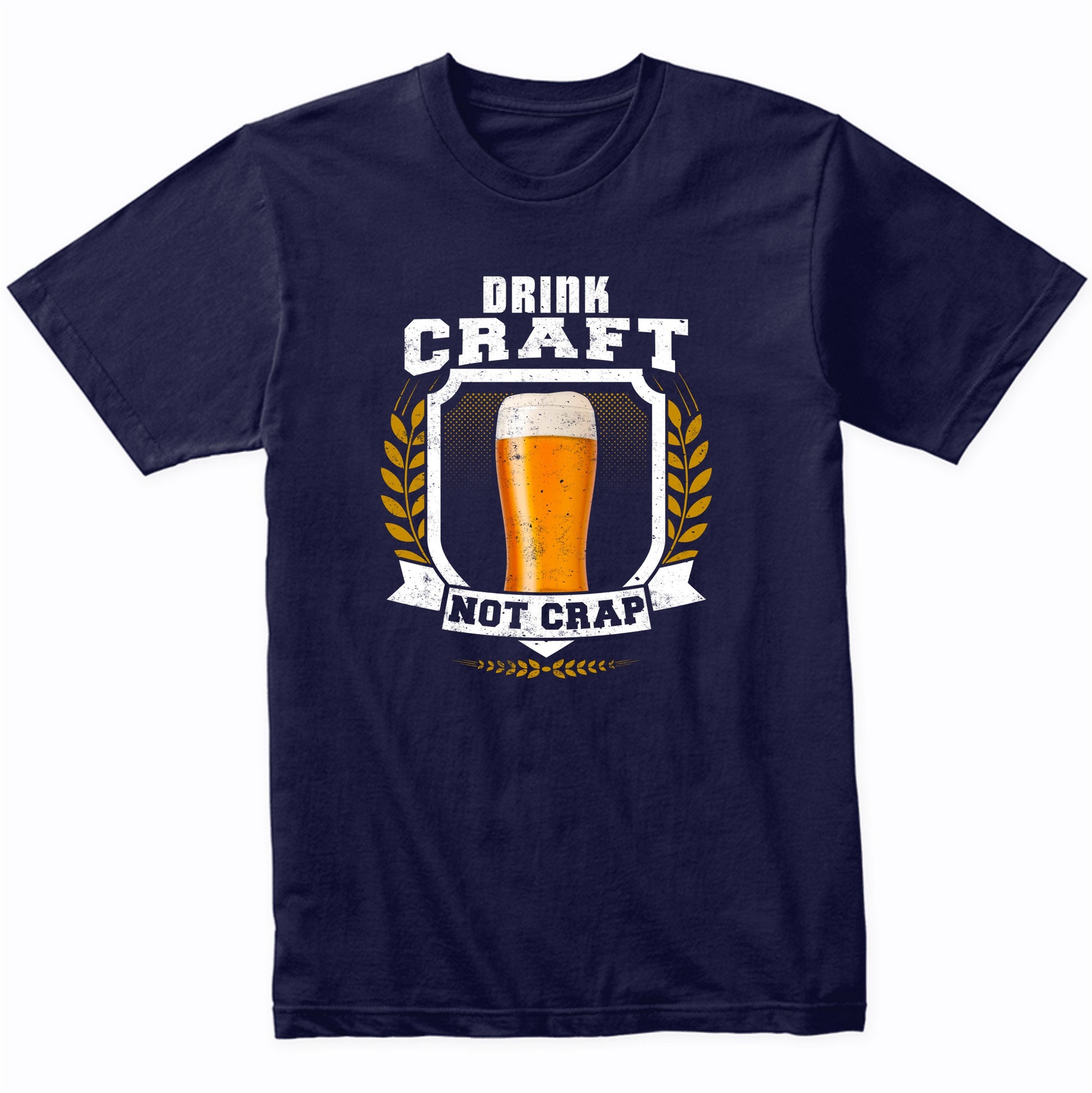 Drink Craft Not Crap Funny Beer Drinking T-Shirt