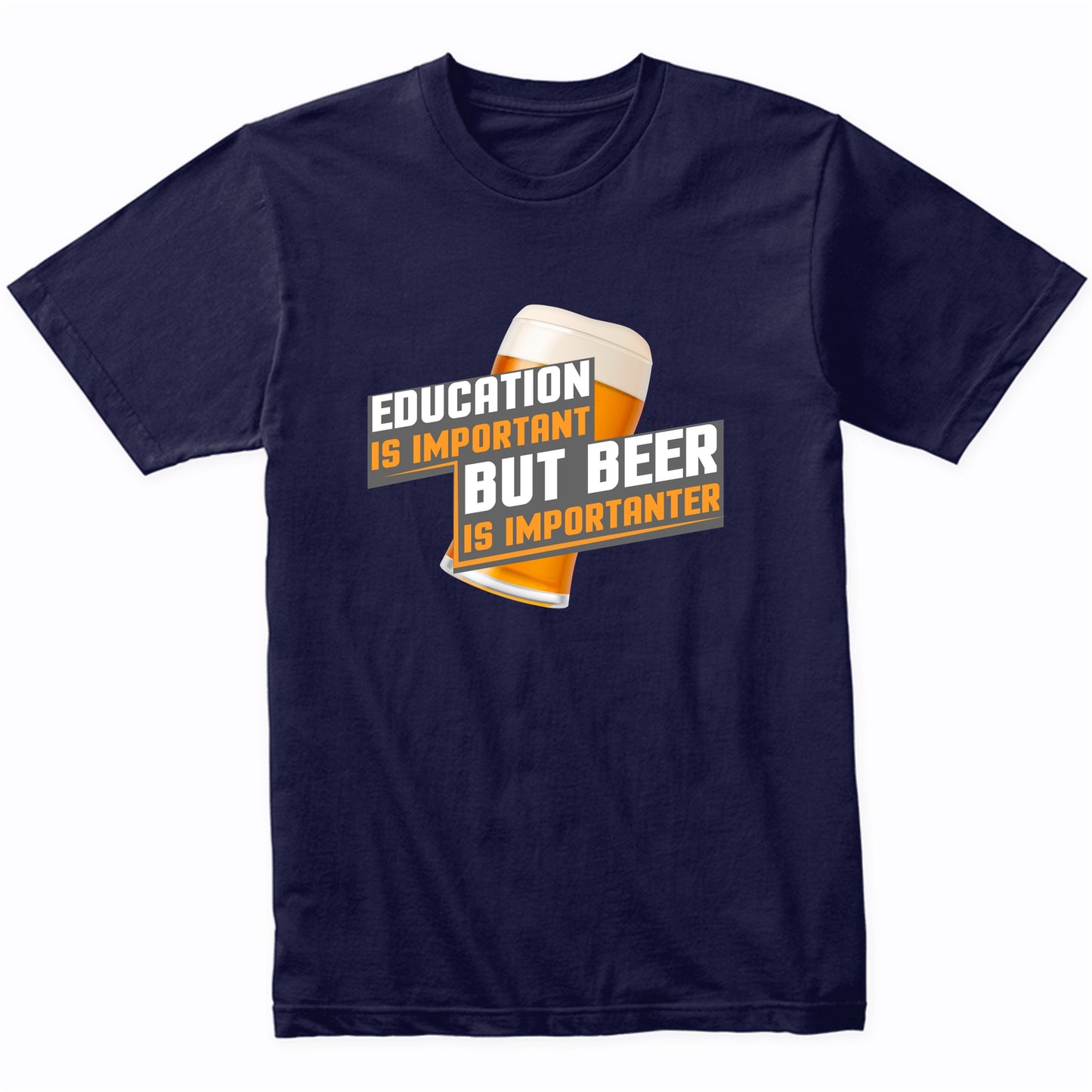 Education Is Important But Beer Is Importanter Funny T-Shirt