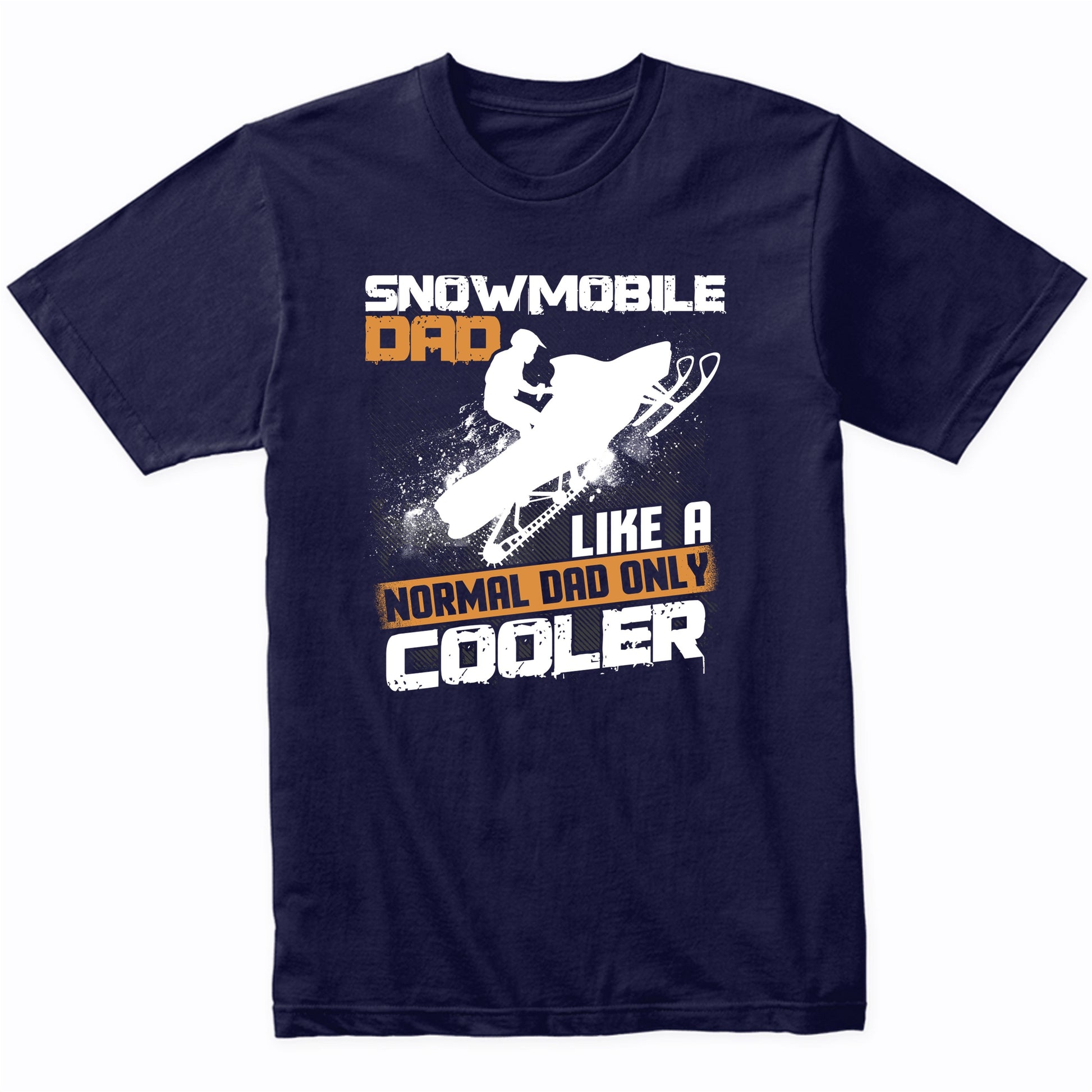 Snowmobile Dad Like A Normal Dad Only Cooler Funny Shirt