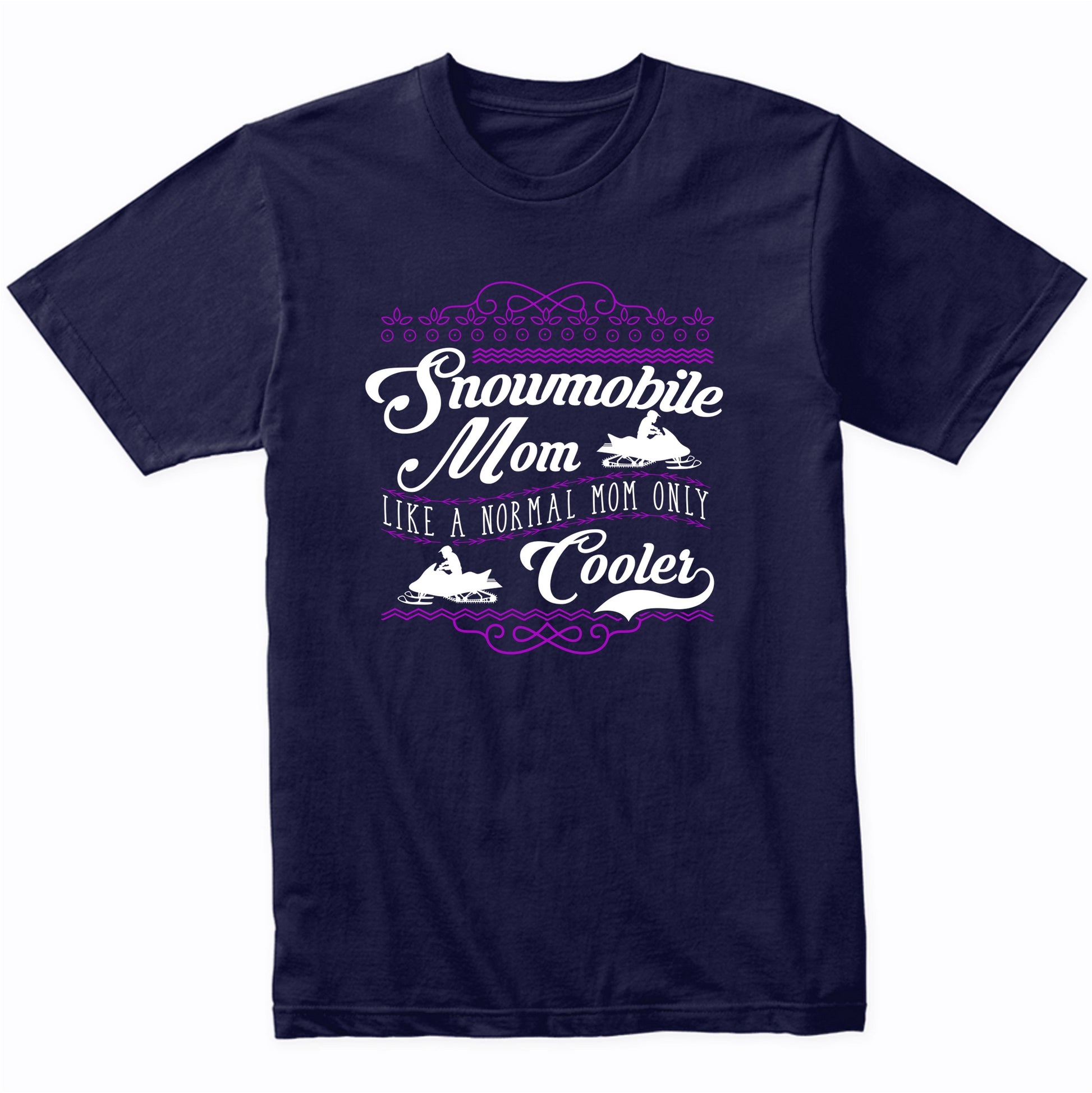 Snowmobile Mom Like A Normal Mom Only Cooler Funny Shirt