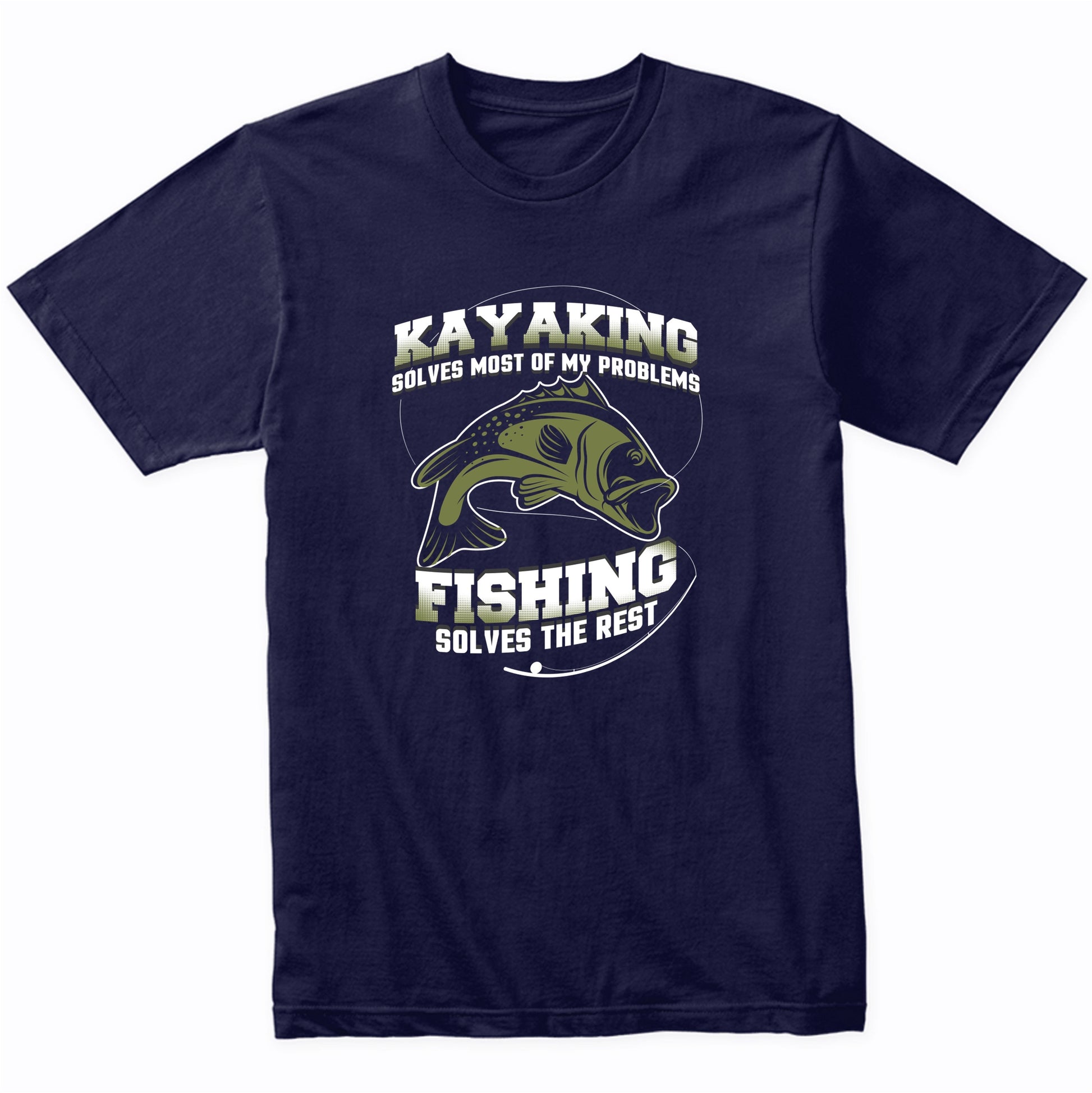 Kayaking Solves Most Of My Problems Fishing Solves The Rest Funny Bass Fishing T-Shirt