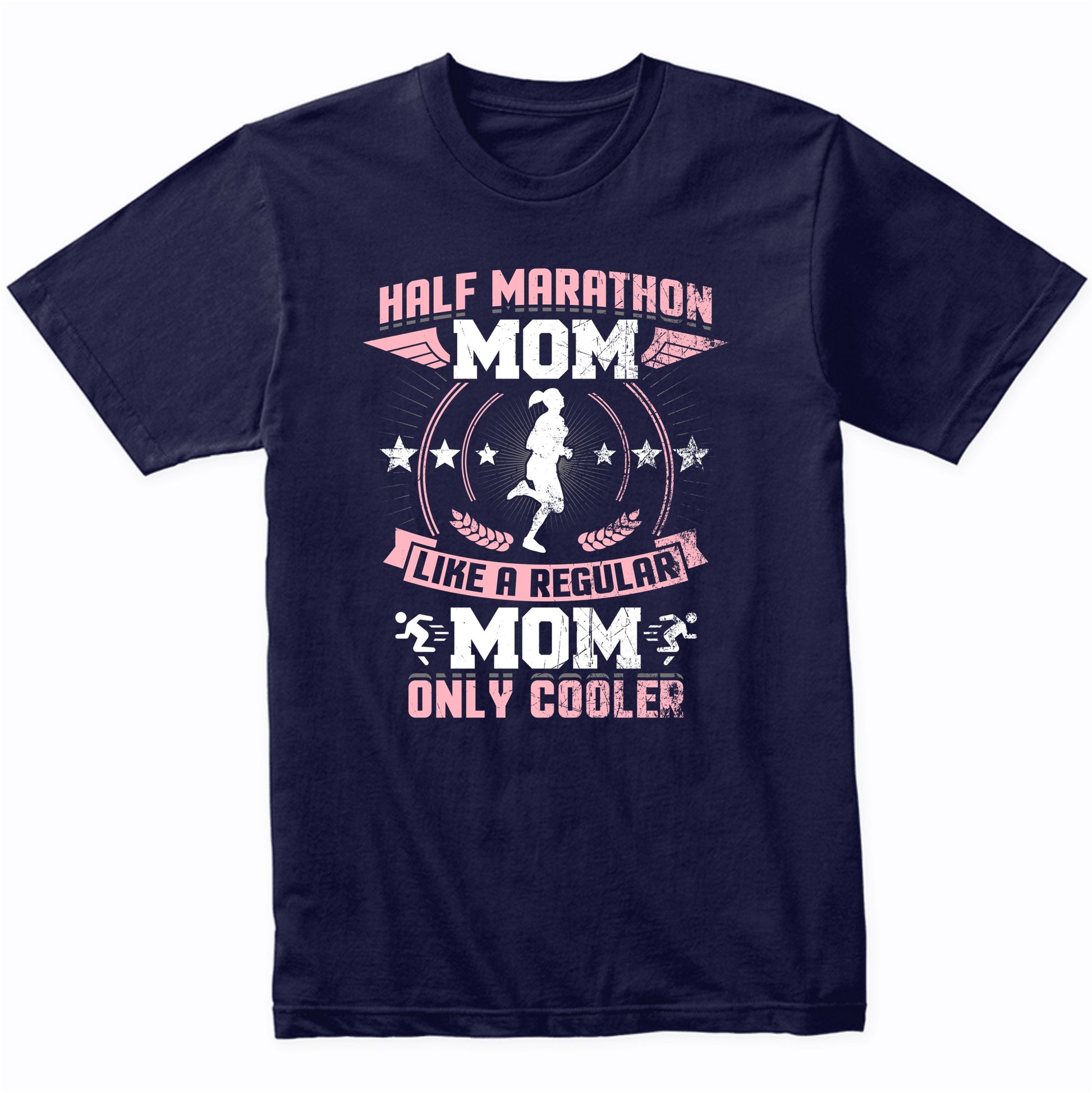 Half Marathon Mom Like A Regular Mom Only Cooler Funny T-Shirt