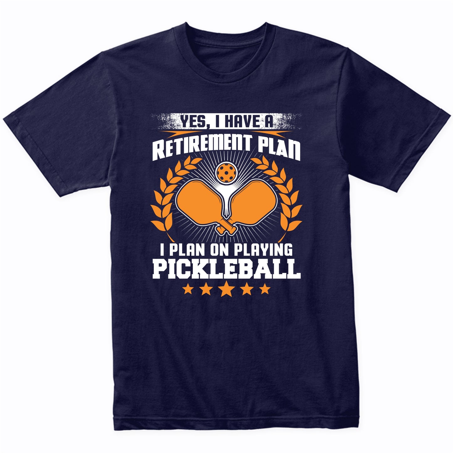 Yes I Have A Retirement Plan I Plan On Playing Pickleball T-Shirt