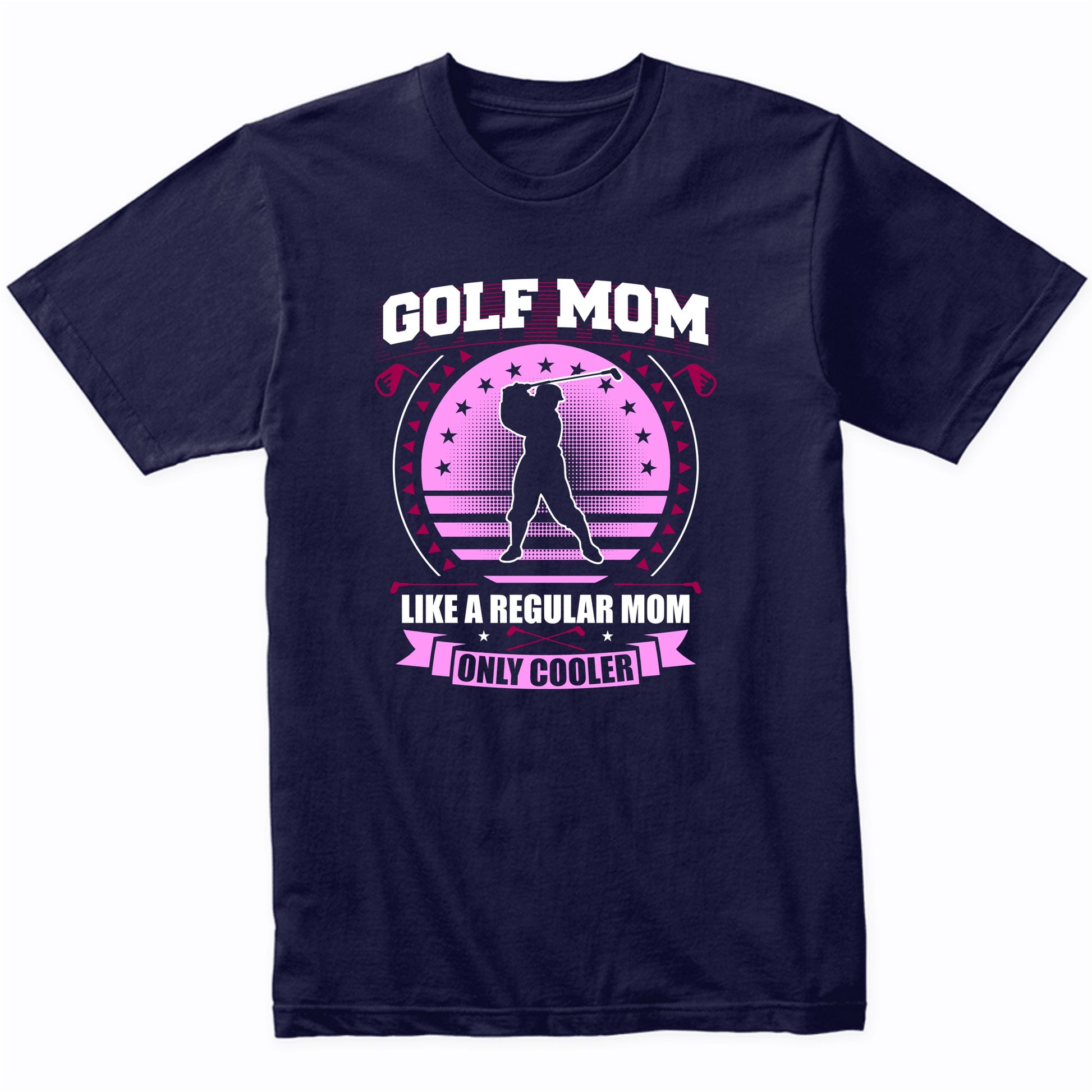 Golf Mom Like A Regular Mom Only Cooler Funny Golfing T-Shirt