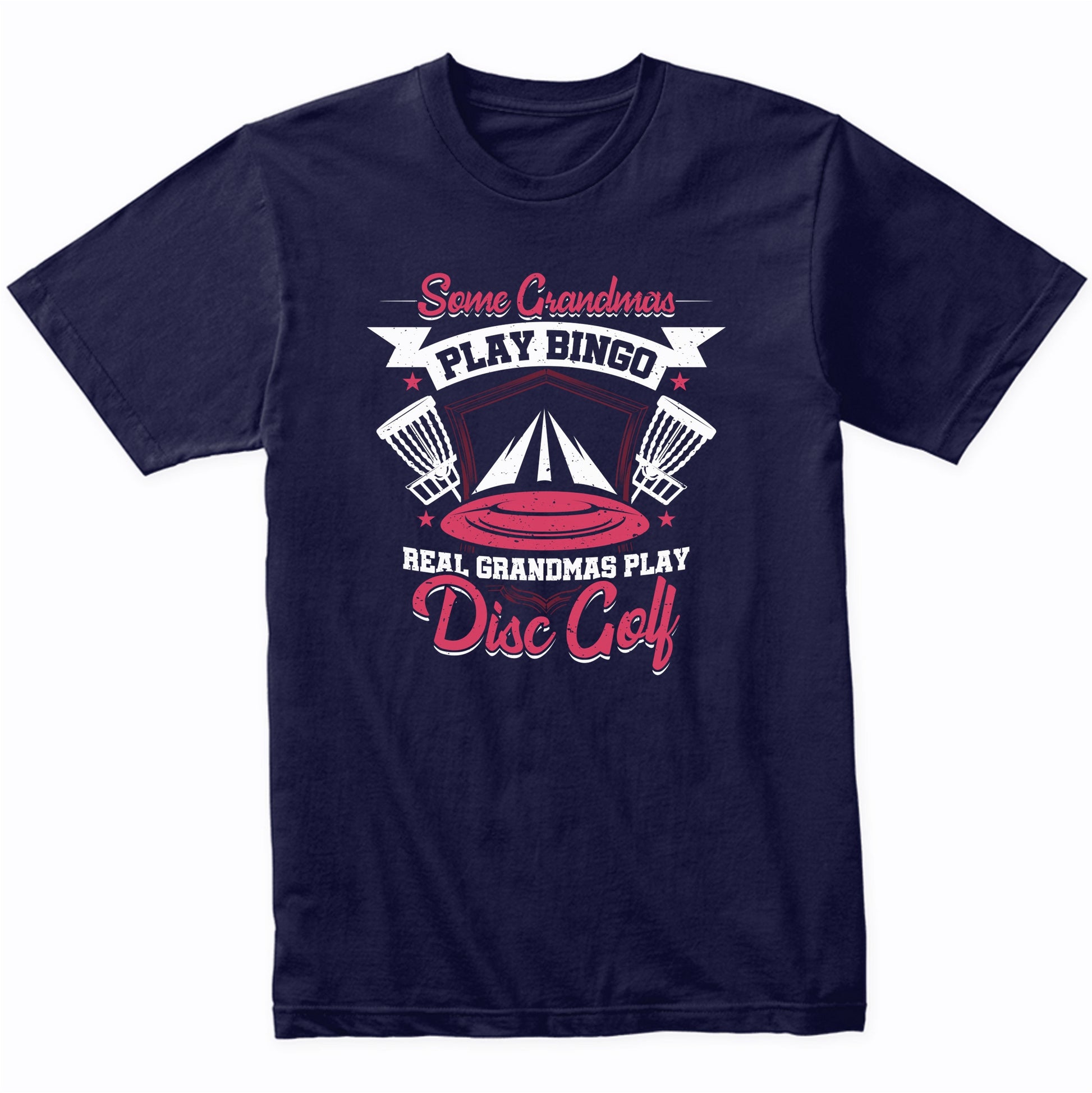 Some Grandmas Play Bingo Real Grandmas Play Disc Golf Funny T-Shirt