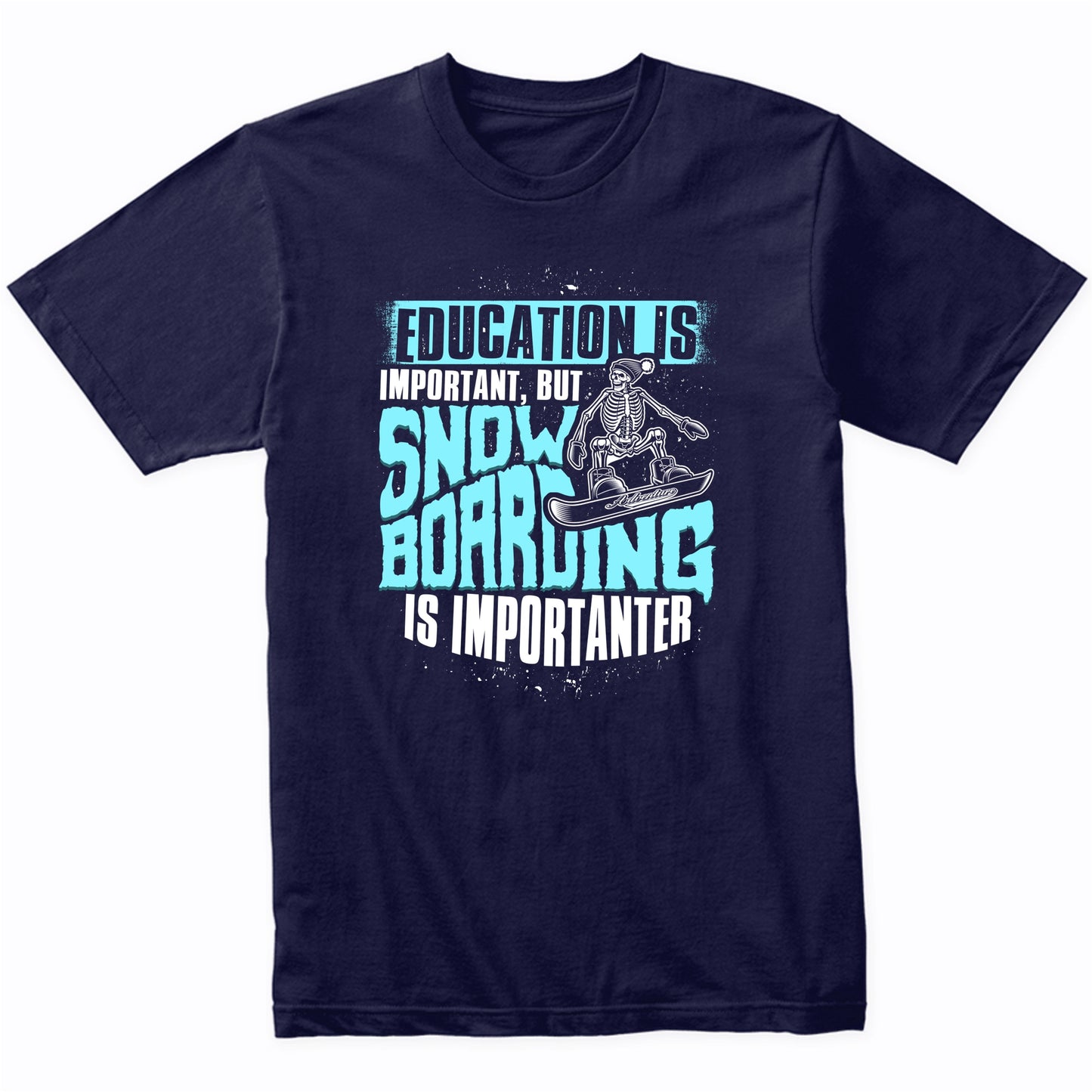 Education Is Important But Snowboarding Is Importanter Funny T-Shirt