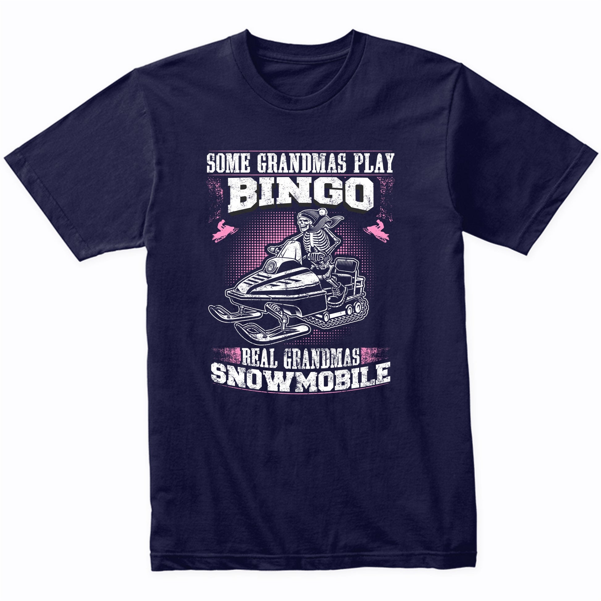 Some Grandmas Play Bingo Real Grandmas Snowmobile Funny T-Shirt