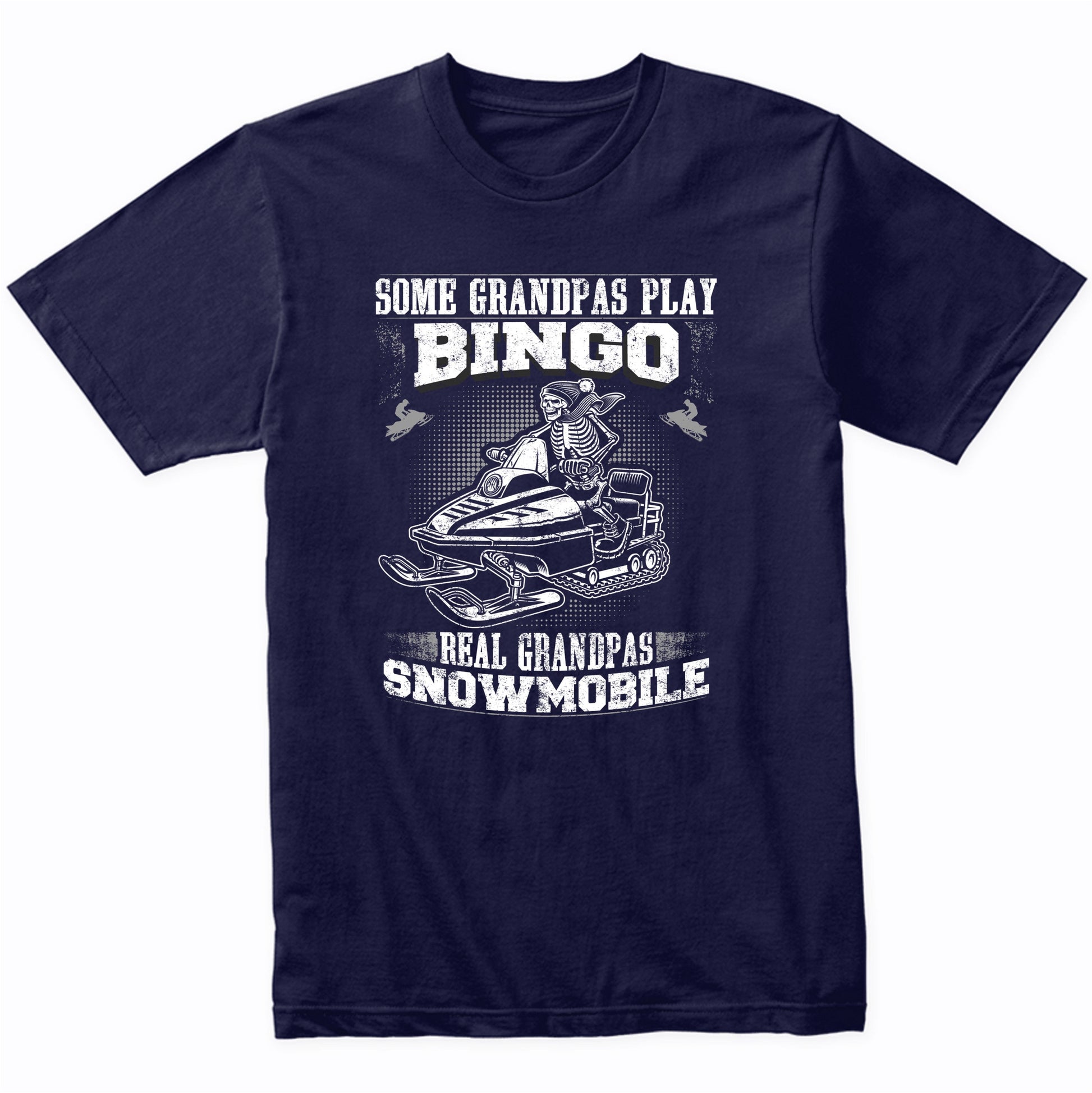 Some Grandpas Play Bingo Real Grandpas Snowmobile Funny T-Shirt