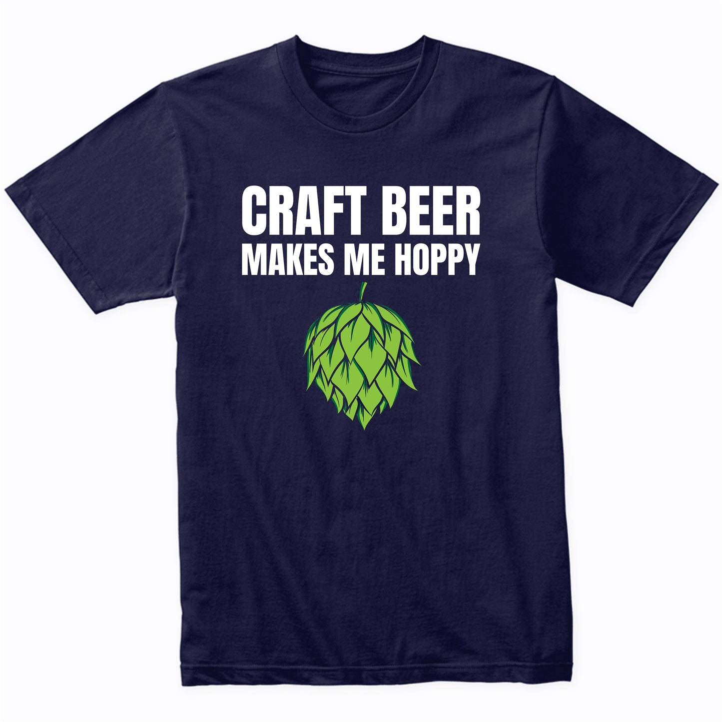 Craft Beer Makes Me Hoppy Funny Drinking T-Shirt