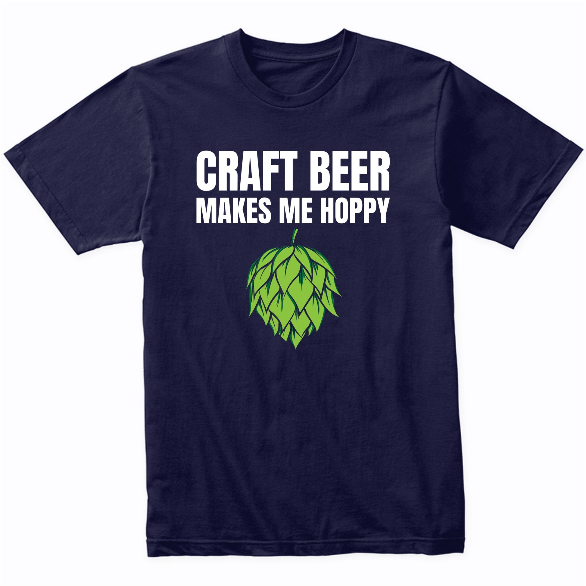 Craft Beer Makes Me Hoppy Funny Drinking T-Shirt