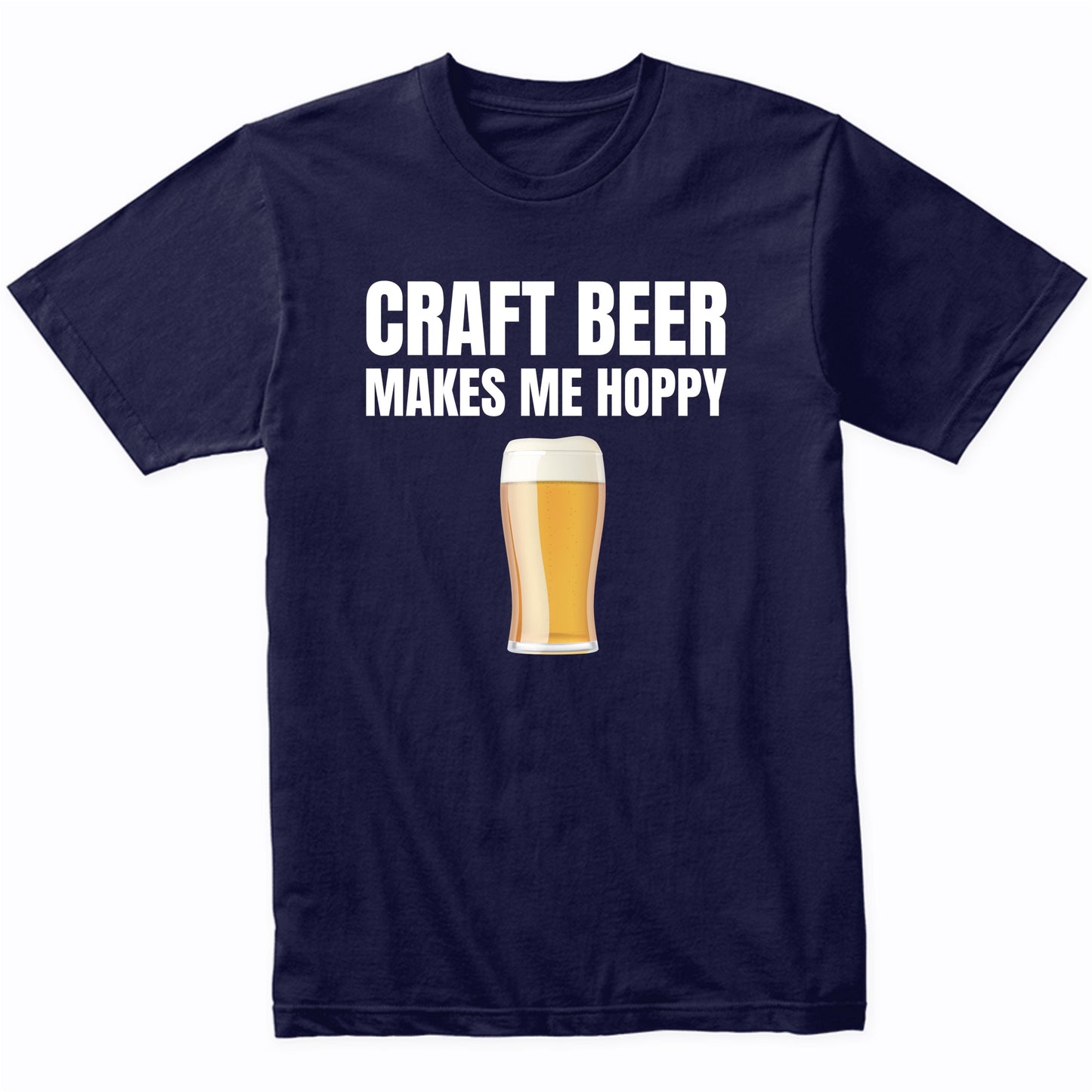 Craft Beer Makes Me Hoppy Funny Drinking T-Shirt