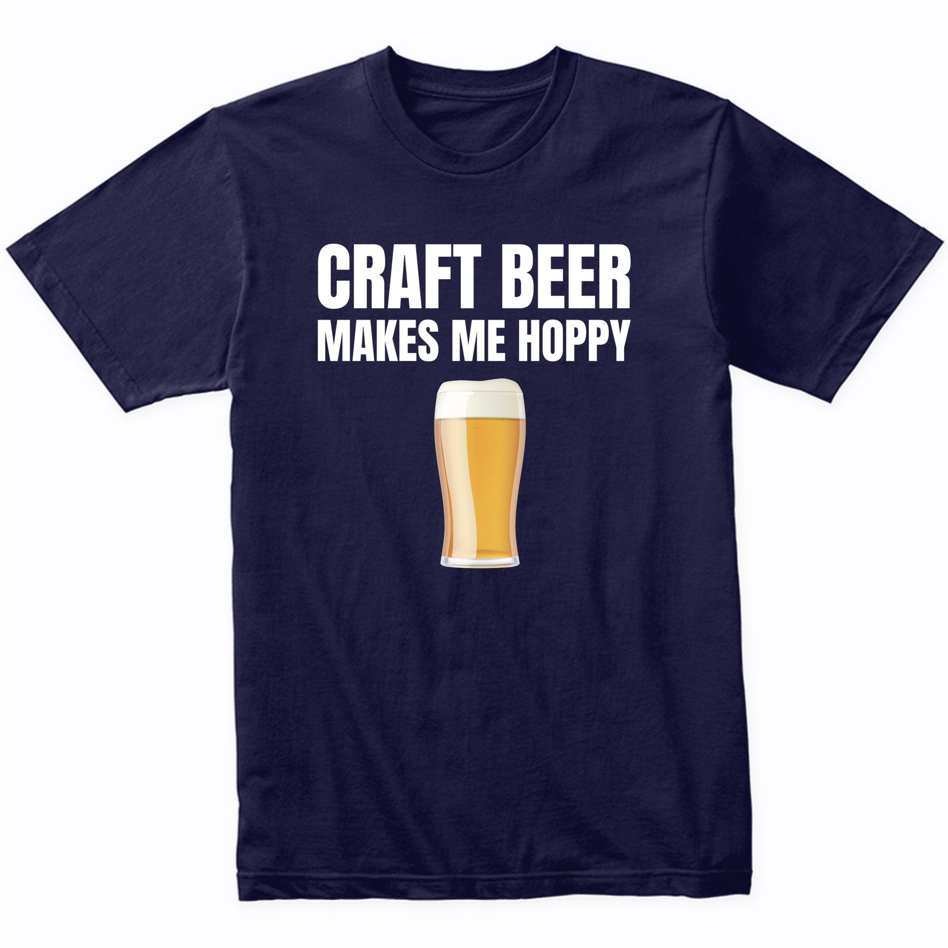 Craft Beer Makes Me Hoppy Funny Drinking T-Shirt