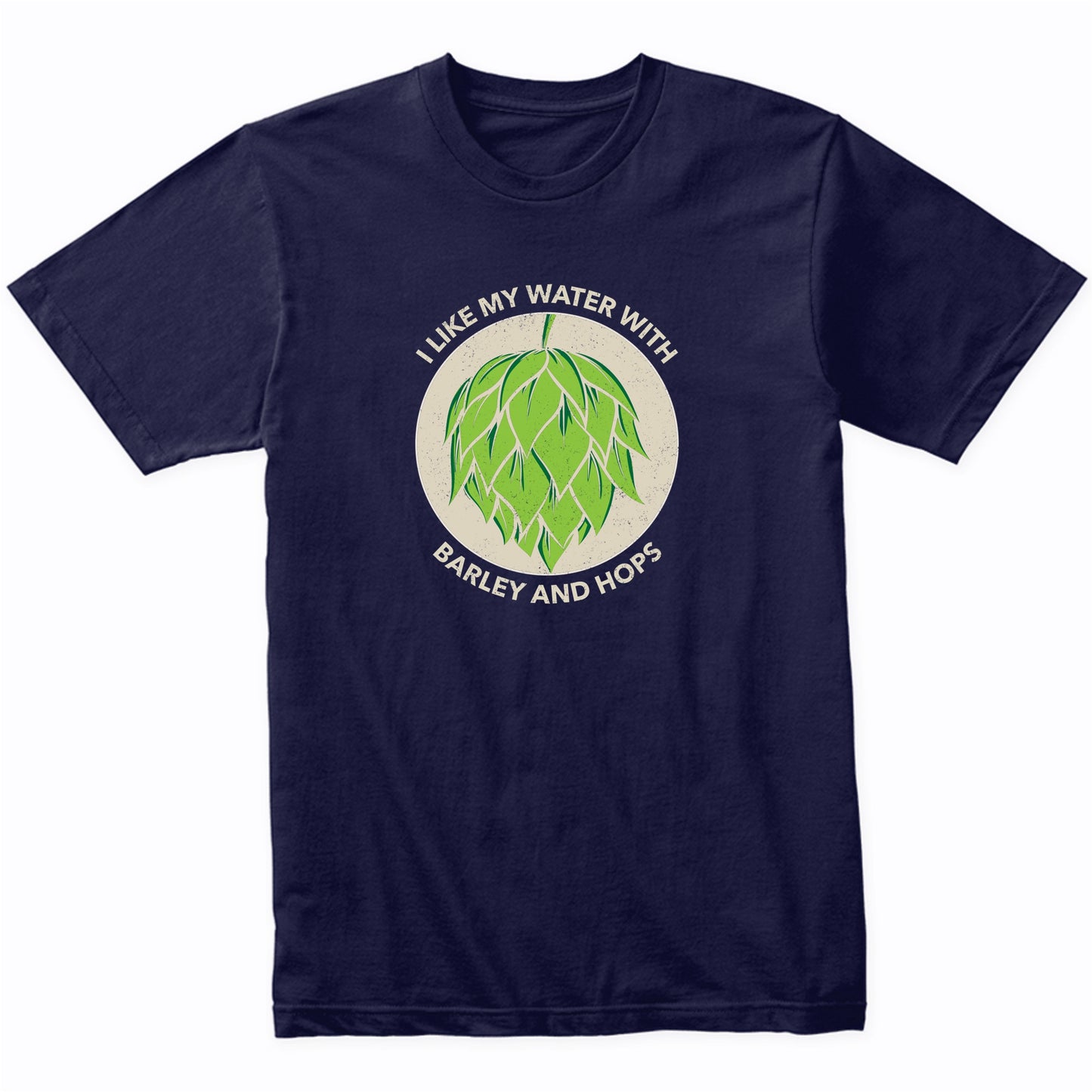 I Like My Water With Barley And Hops Funny Craft Beer T-Shirt