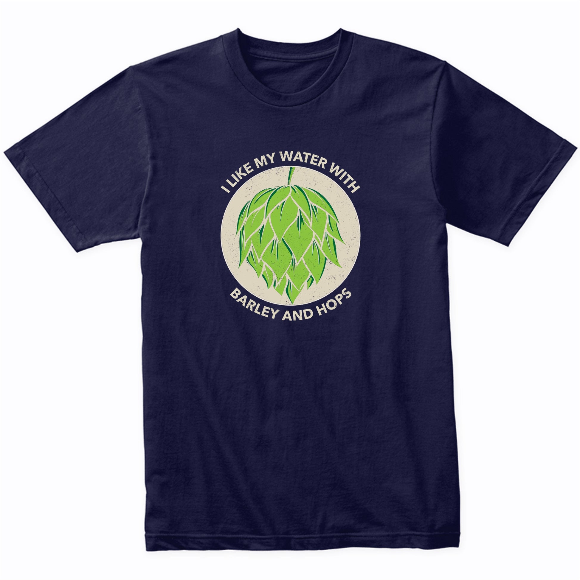 I Like My Water With Barley And Hops Funny Craft Beer T-Shirt