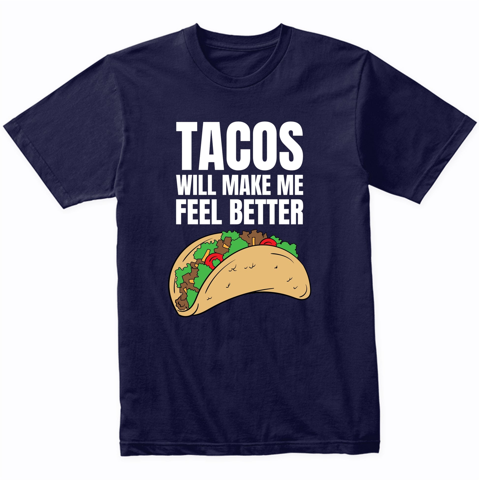 Tacos Will Make Me Feel Better Funny Taco Quote T-Shirt