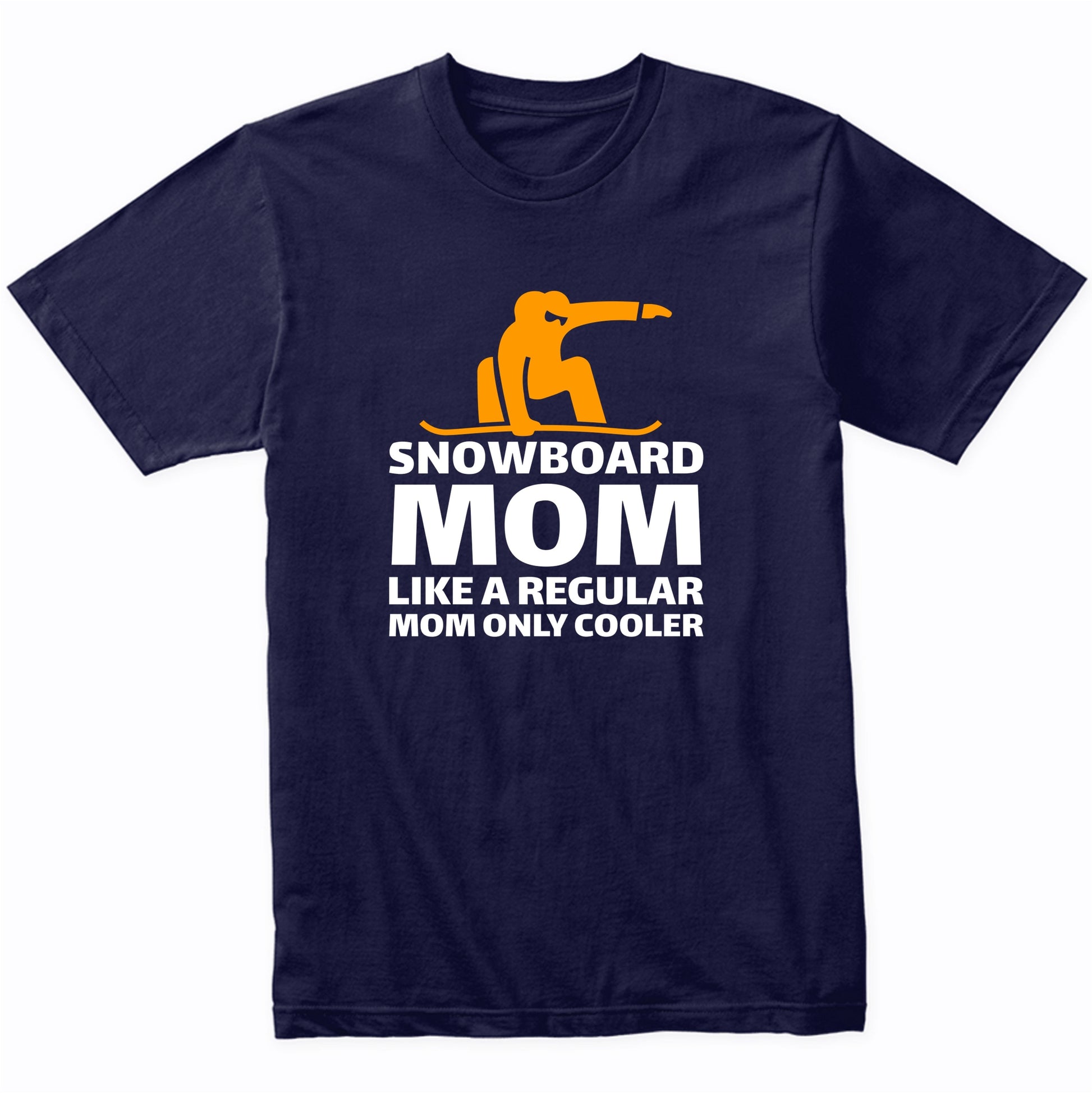 Snowboarding Mom Like A Regular Mom Only Cooler Funny T-Shirt