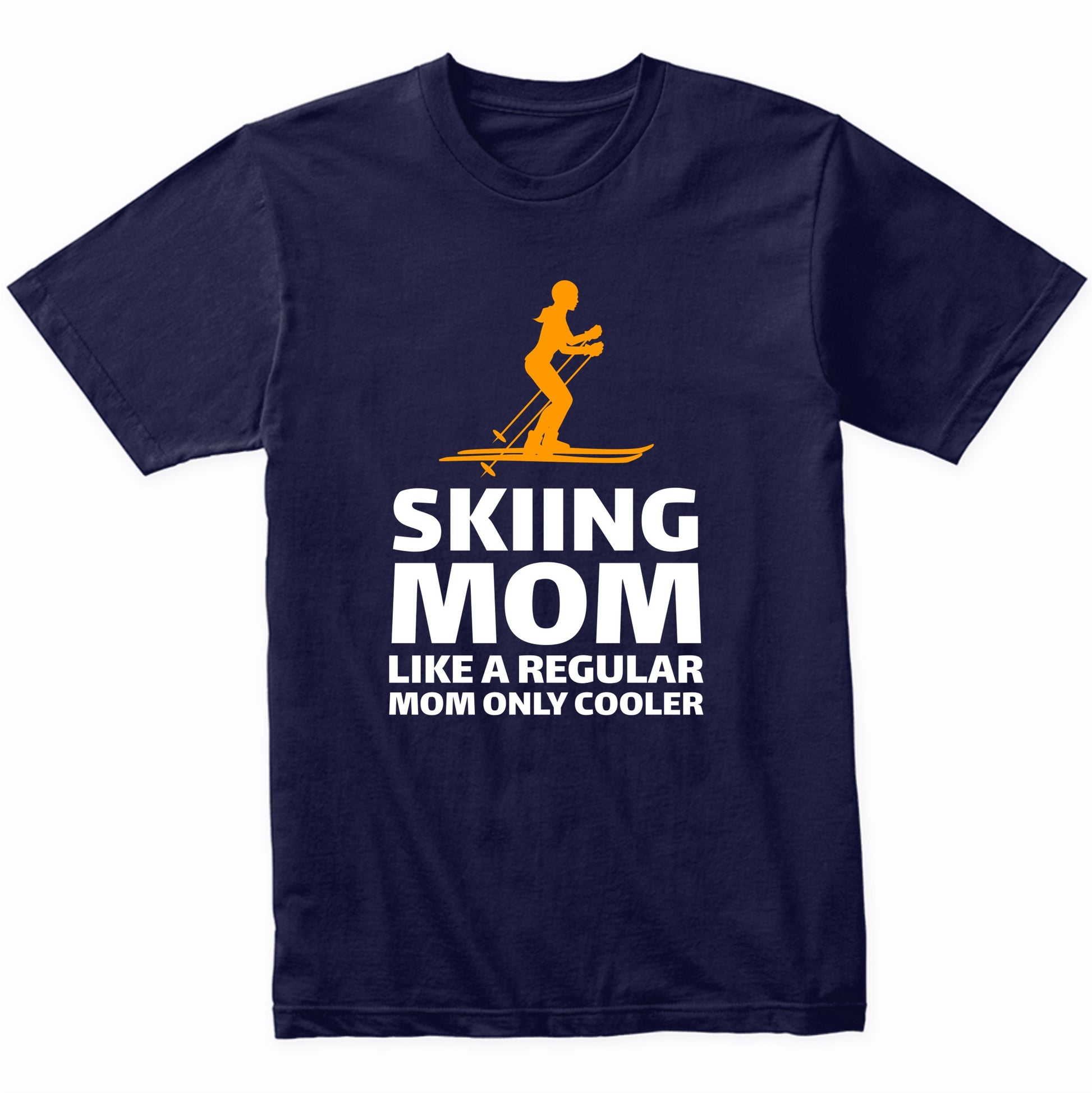 Skiing Mom Like A Regular Mom Only Cooler Funny T-Shirt