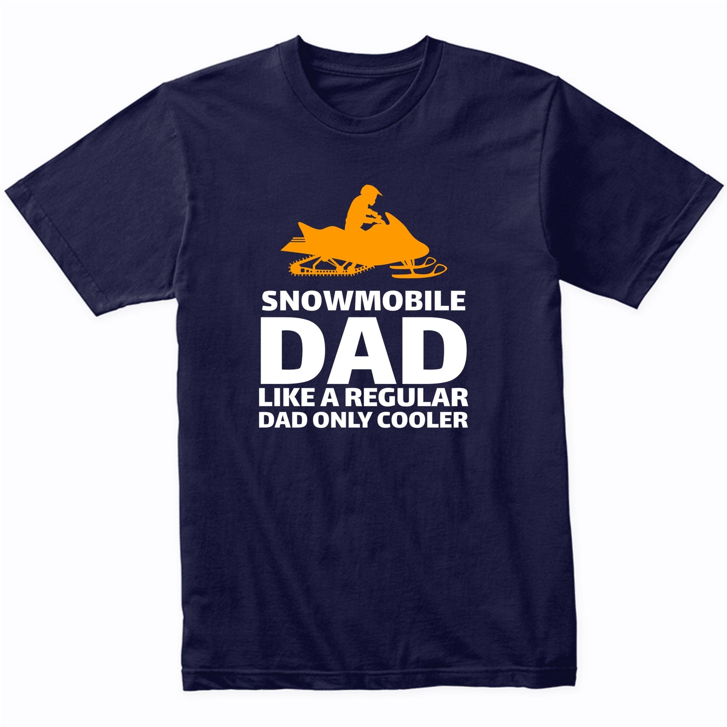 Snowmobile Dad Like A Normal Dad Only Cooler Funny Shirt