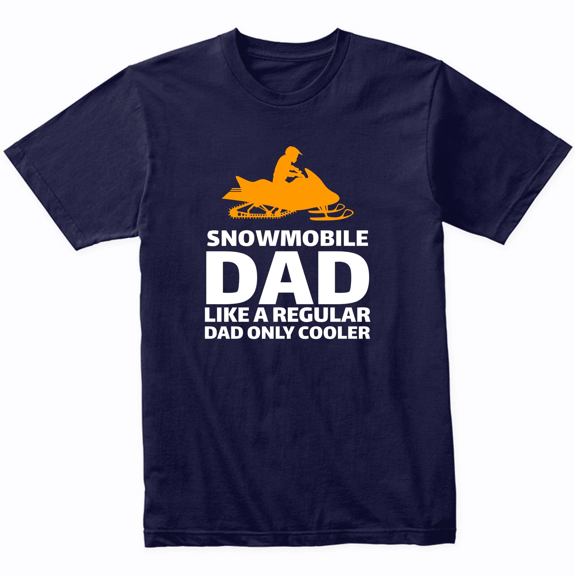 Snowmobile Dad Like A Normal Dad Only Cooler Funny Shirt