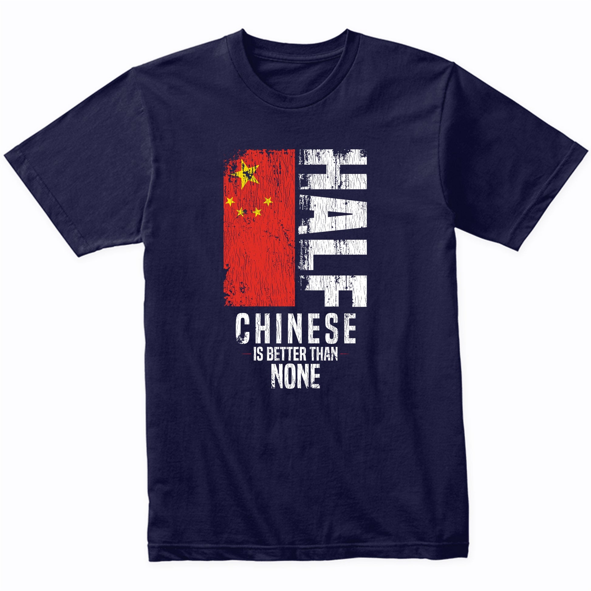 Half Chinese Is Better Than None Funny Chinese Flag T-Shirt