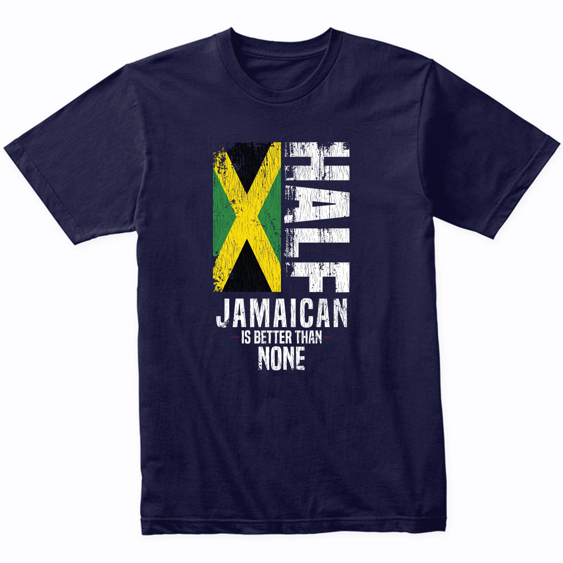 Half Jamaican Is Better Than None Funny Jamaican Flag T-Shirt