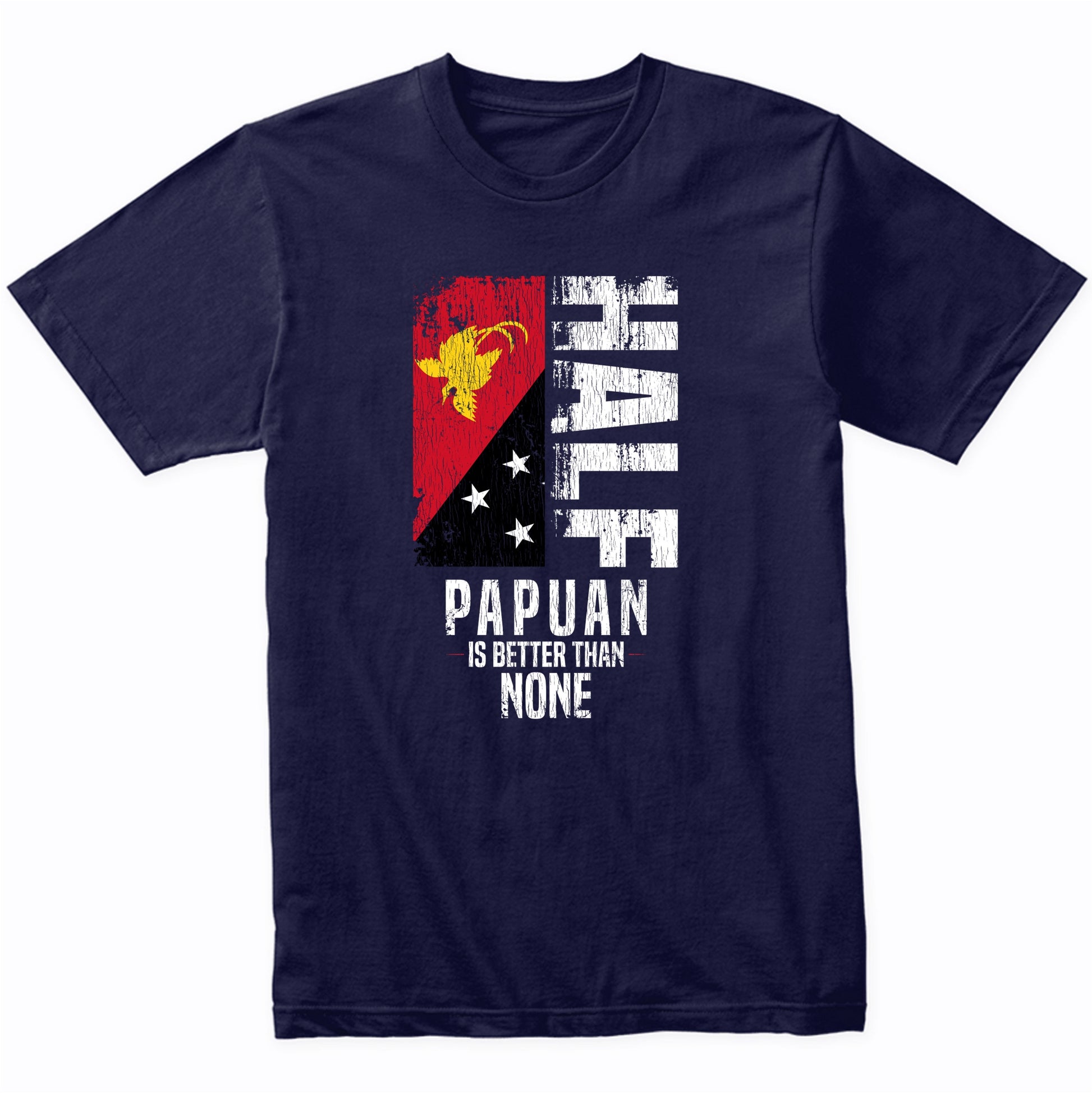 Half Papuan Is Better Than None Funny Papuan Flag T-Shirt