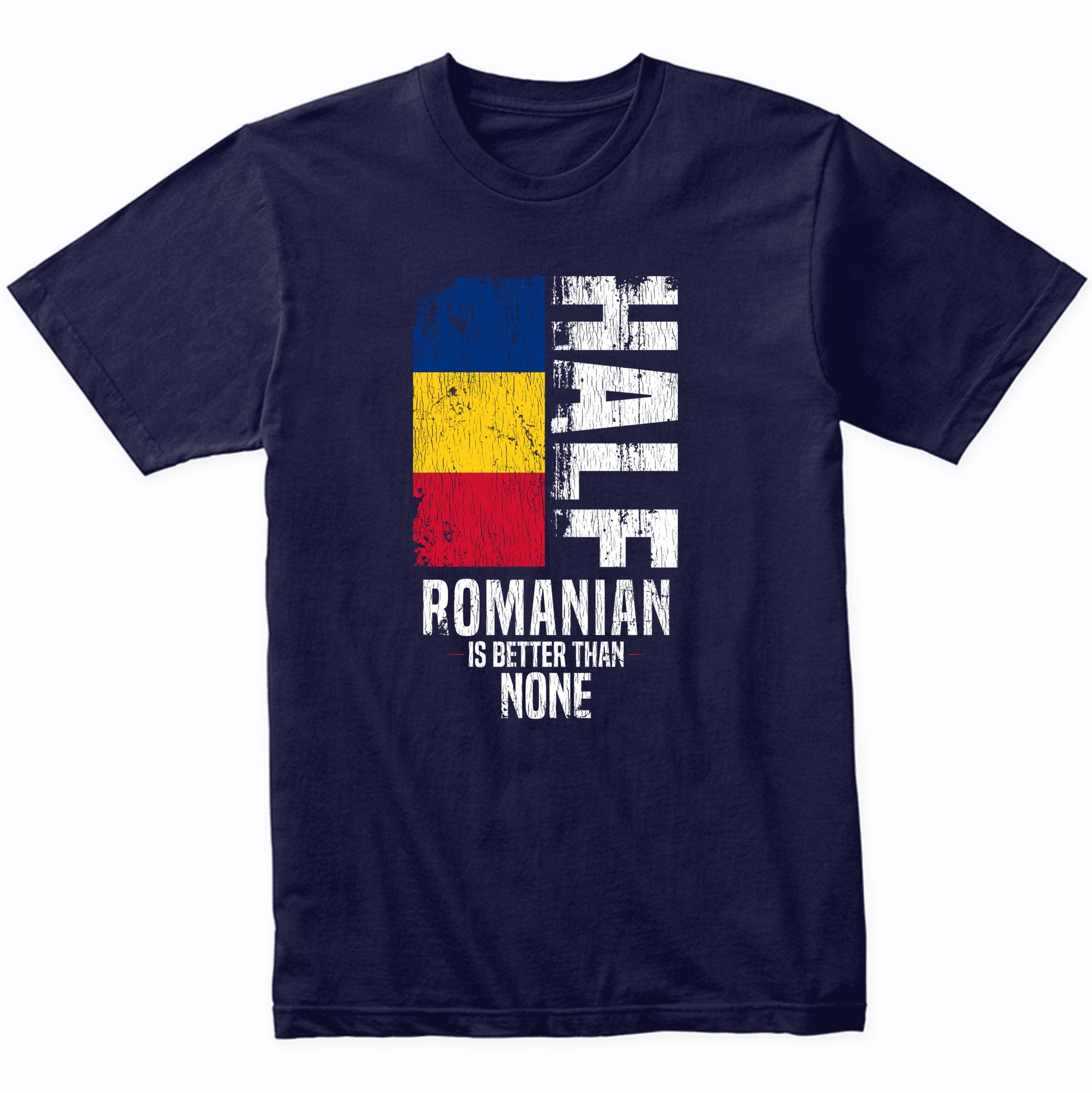 Half Romanian Is Better Than None Funny Romanian Flag T-Shirt