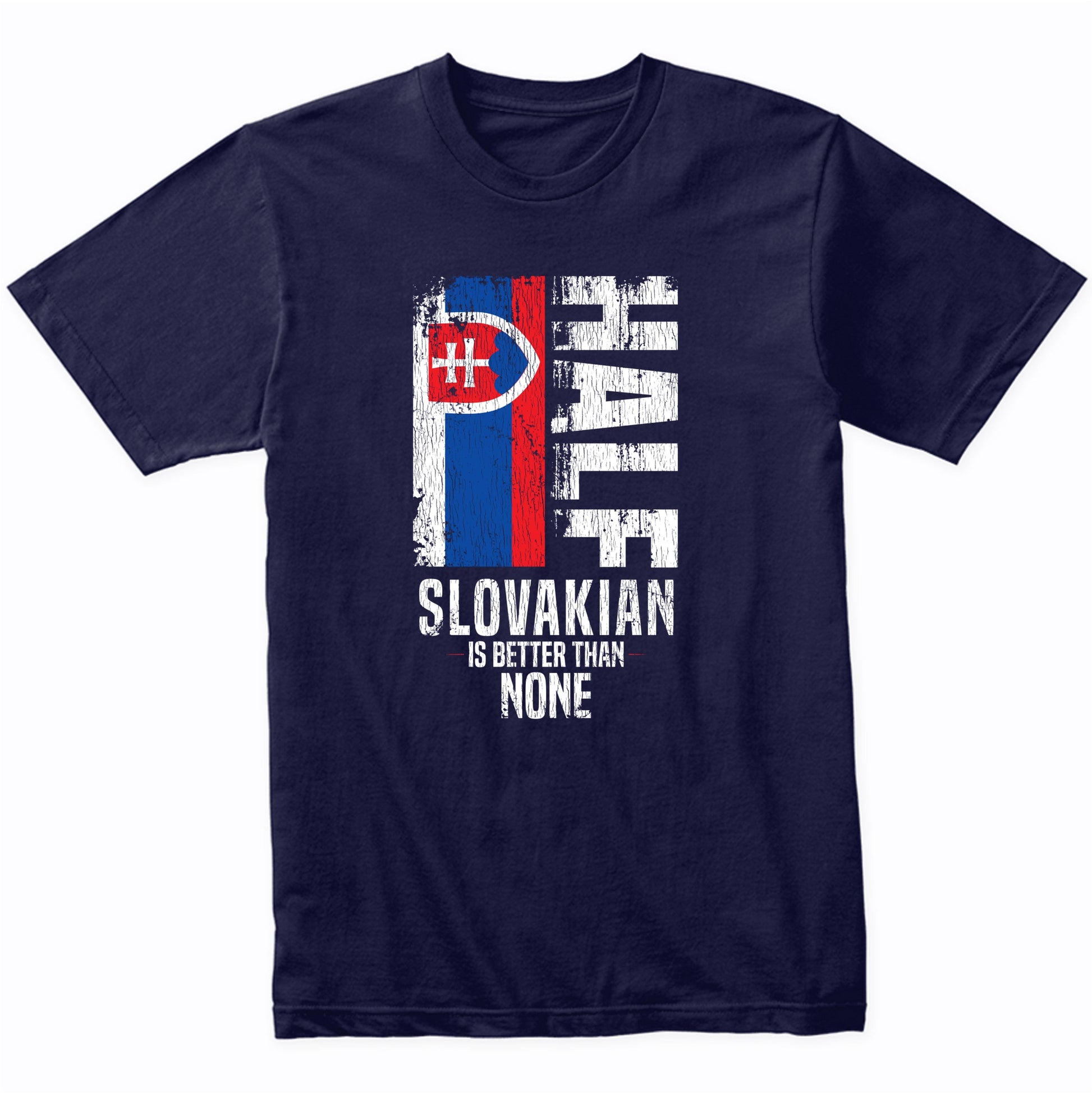 Half Slovakian Is Better Than None Funny Slovakian Flag T-Shirt