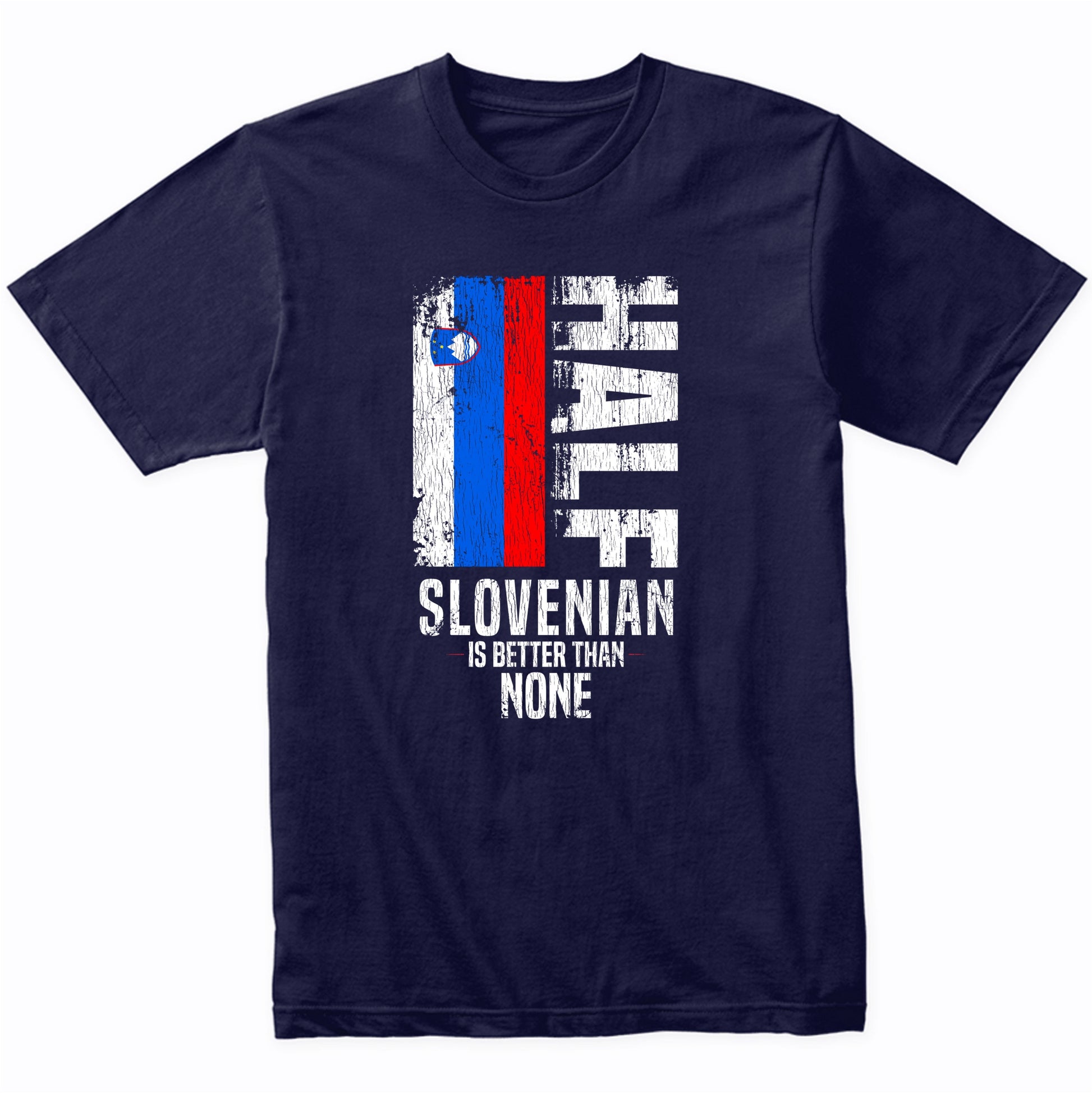 Half Slovenian Is Better Than None Funny Slovenian Flag T-Shirt
