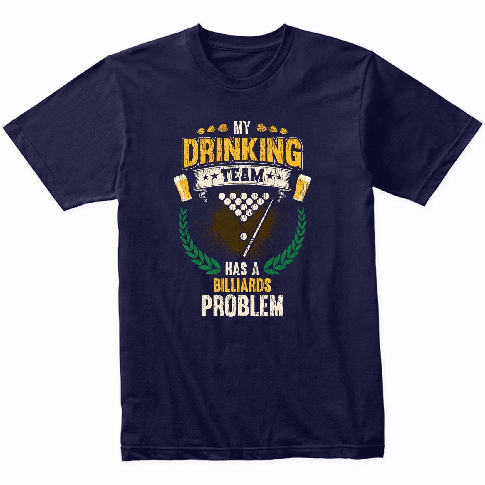 My Drinking Team Has A Billiards Problem Funny Pool T-Shirt
