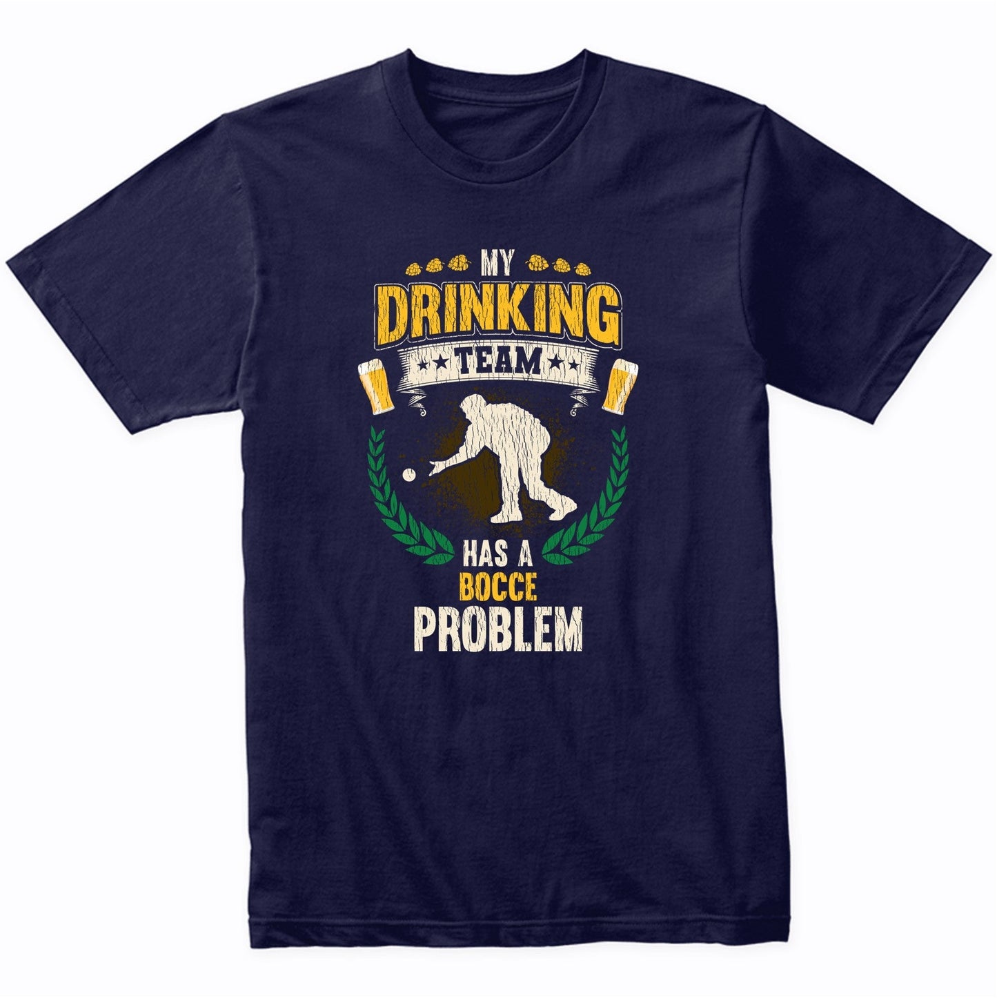 My Drinking Team Has A Bocce Problem Funny Bocce Ball T-Shirt