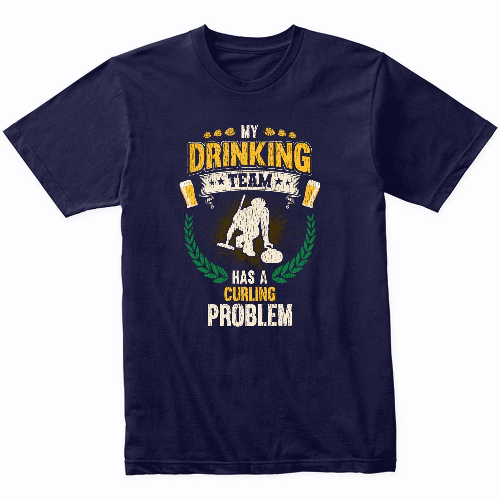 My Drinking Team Has A Curling Problem Funny Curling T-Shirt